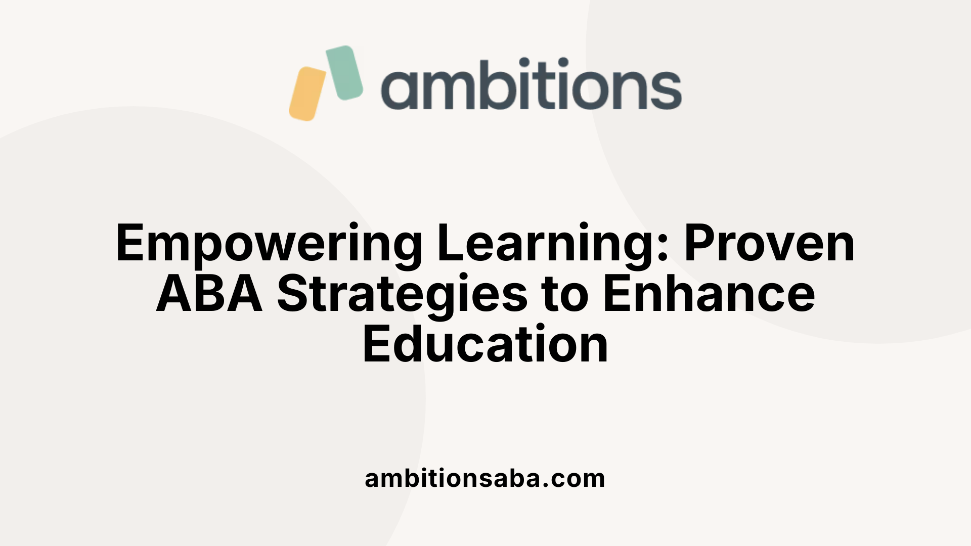 Empowering Learning: Proven ABA Strategies to Enhance Education