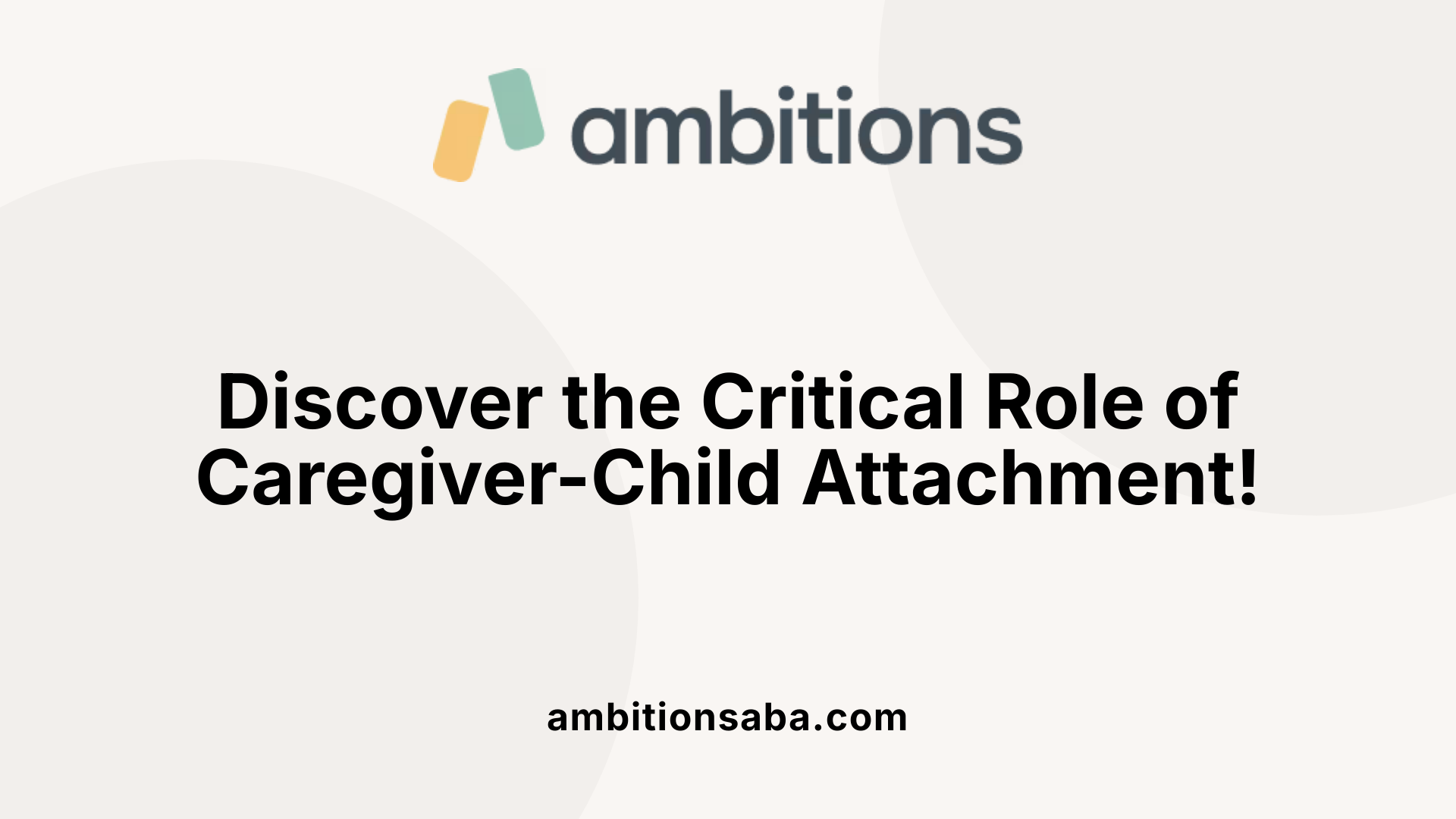 Discover the Critical Role of Caregiver-Child Attachment!