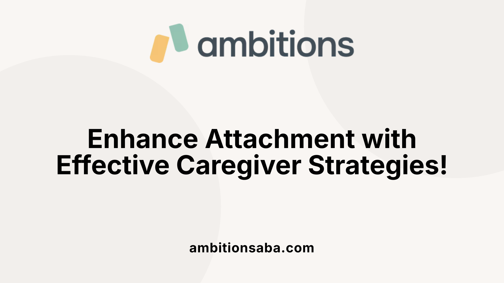 Enhance Attachment with Effective Caregiver Strategies!