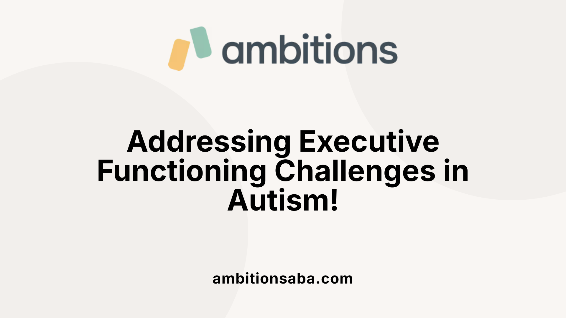 Addressing Executive Functioning Challenges in Autism!