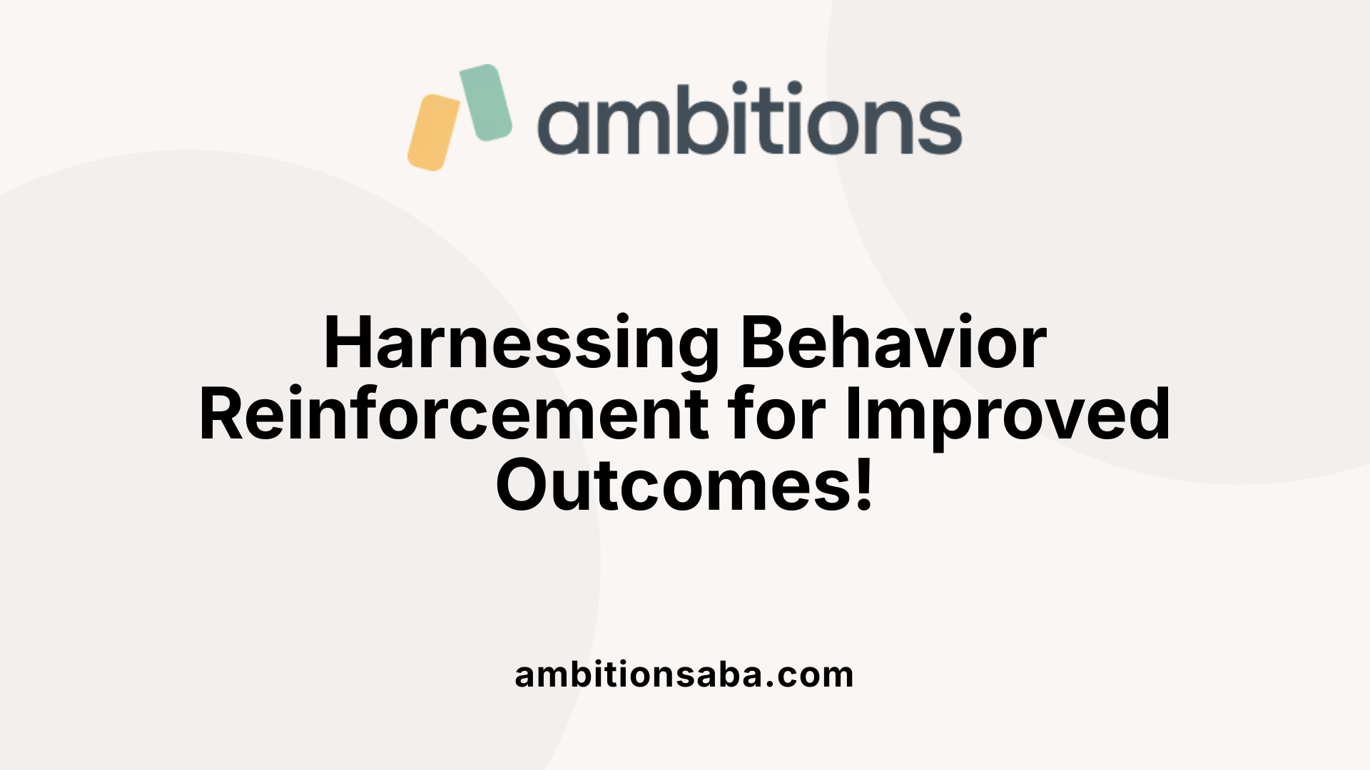 Harnessing Behavior Reinforcement for Improved Outcomes!