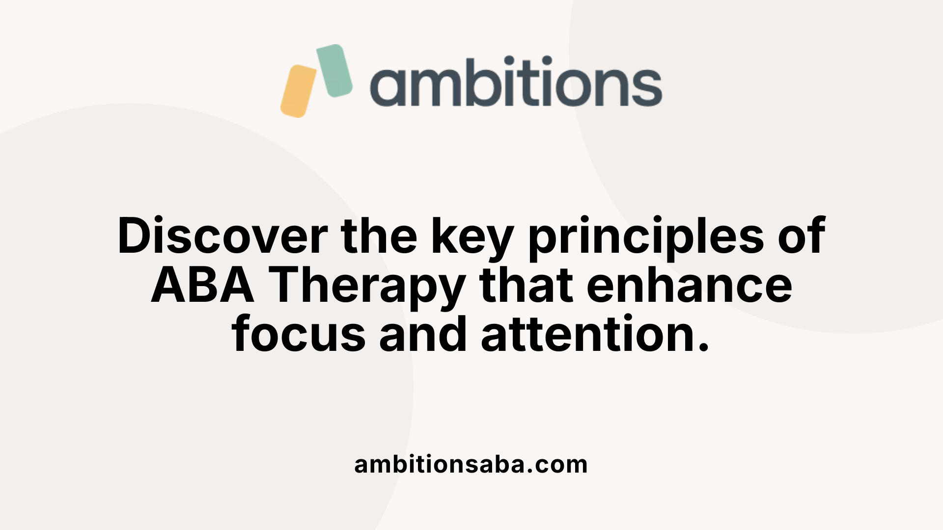 Discover the key principles of ABA Therapy that enhance focus and attention.