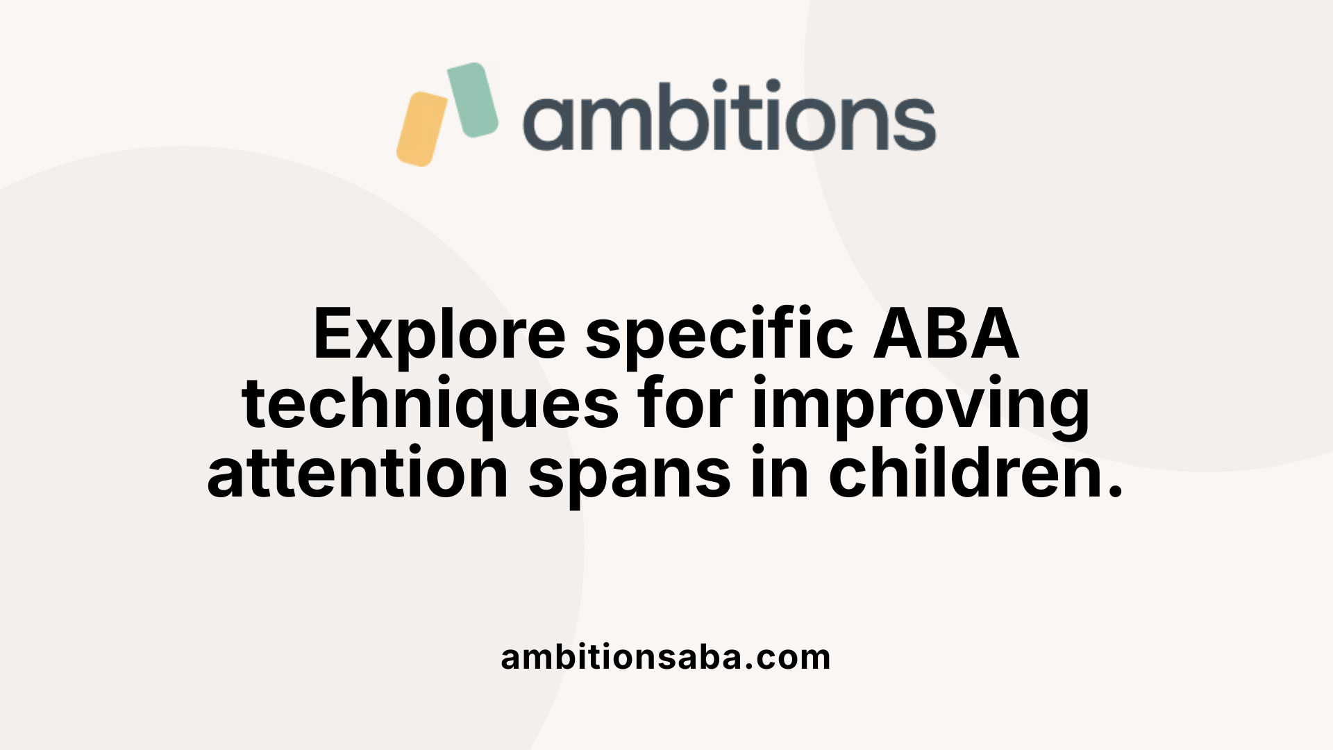Explore specific ABA techniques for improving attention spans in children.
