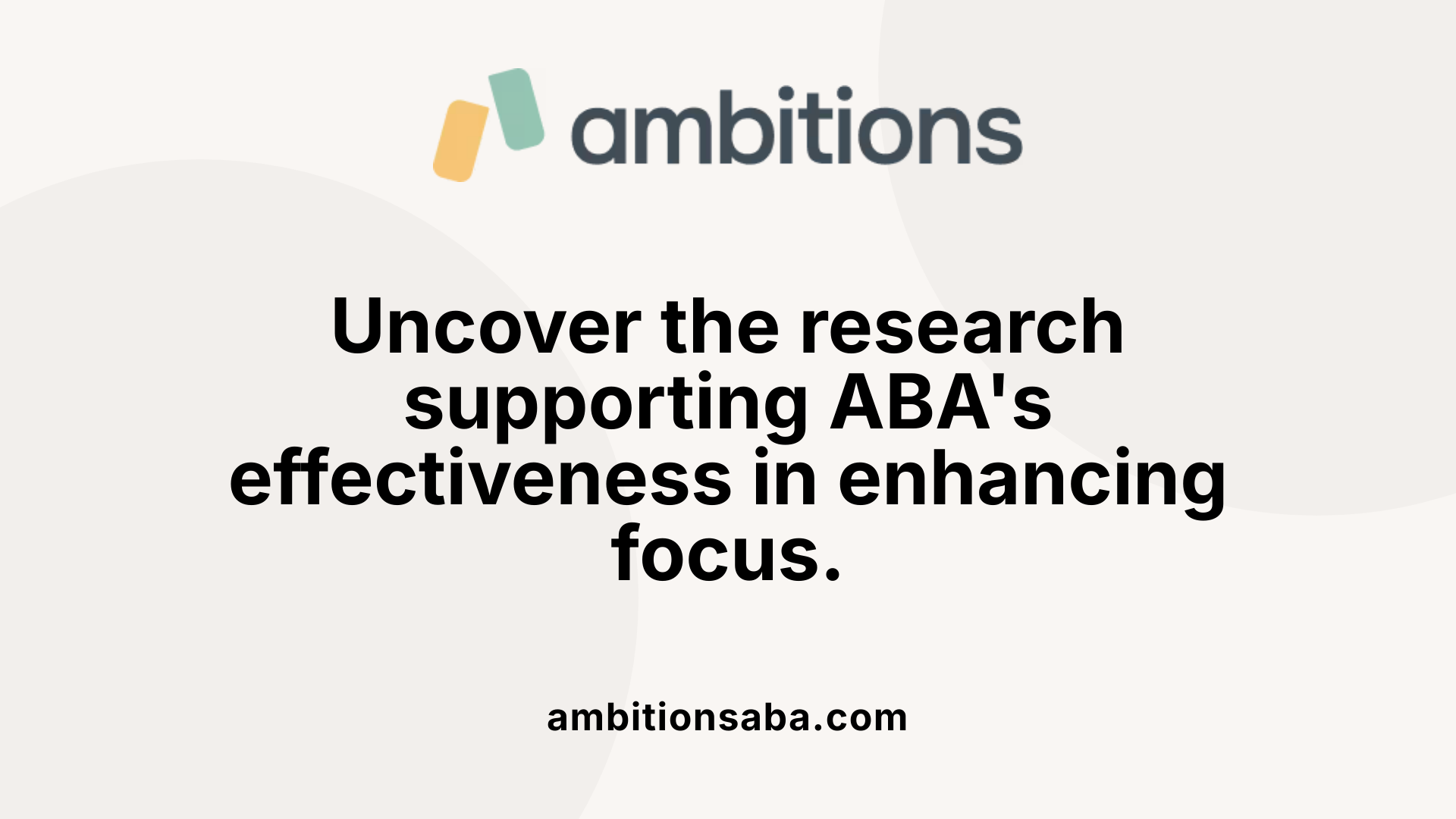 Uncover the research supporting ABA's effectiveness in enhancing focus.