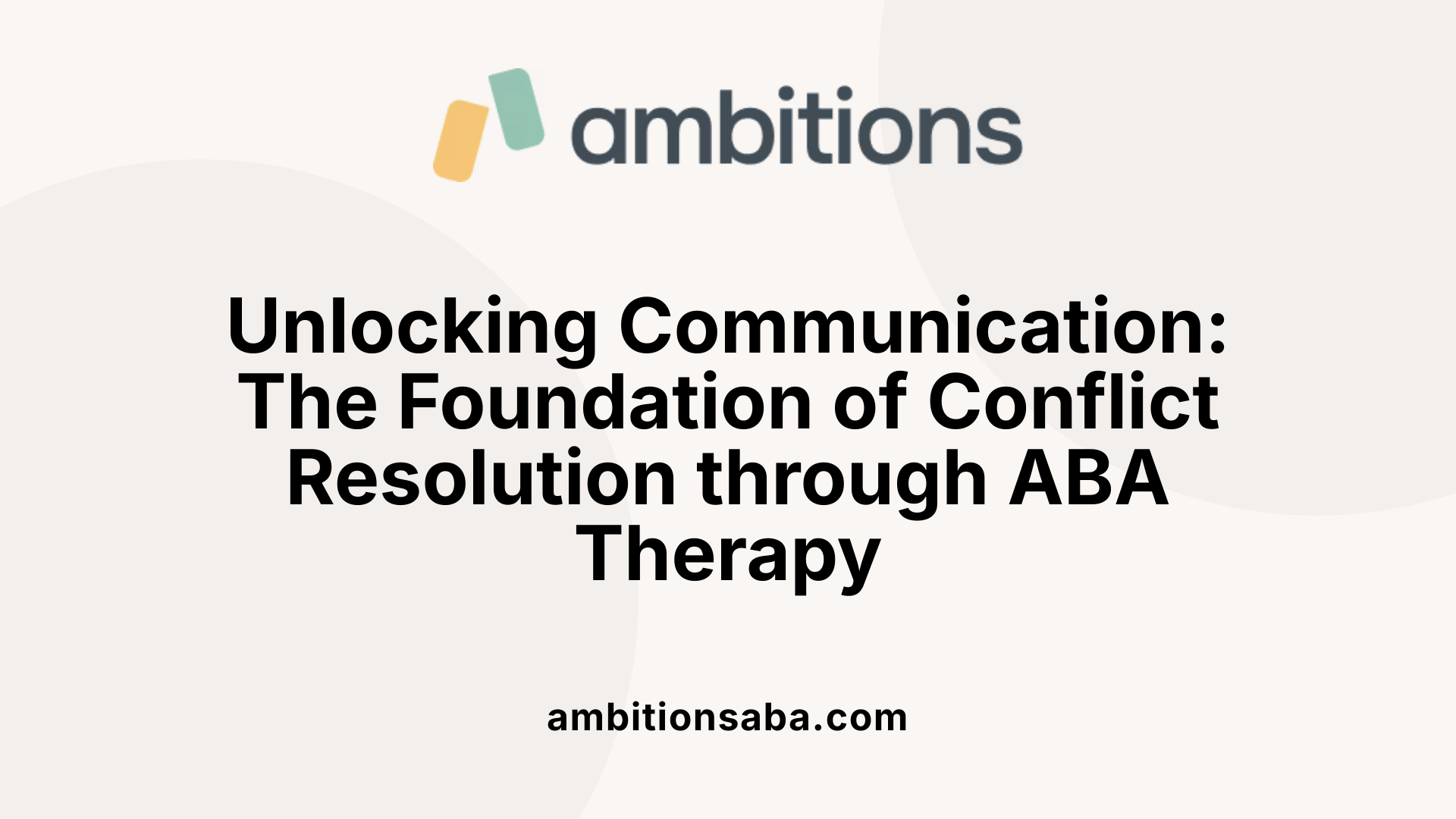 Unlocking Communication: The Foundation of Conflict Resolution through ABA Therapy