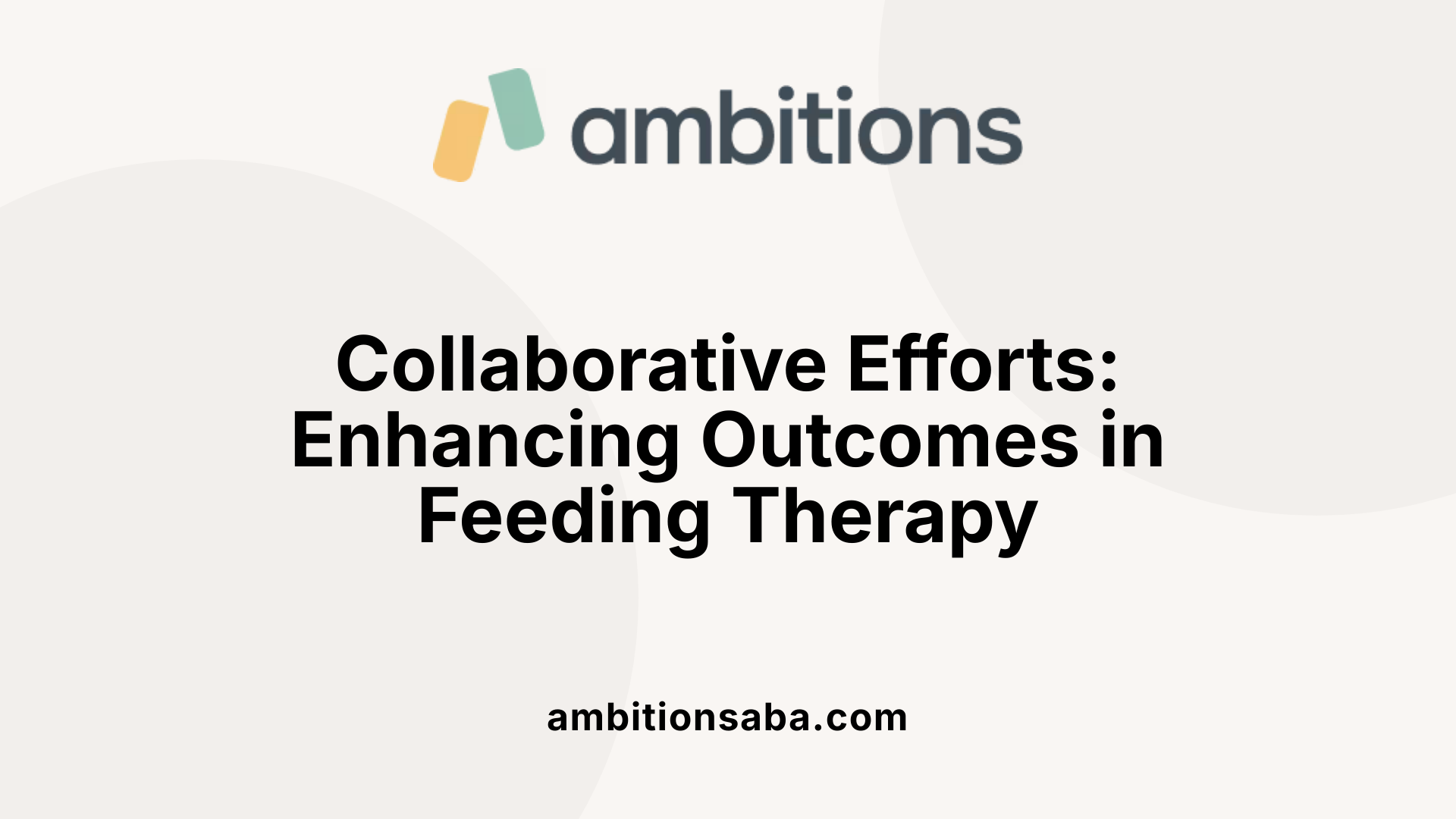 Collaborative Efforts: Enhancing Outcomes in Feeding Therapy