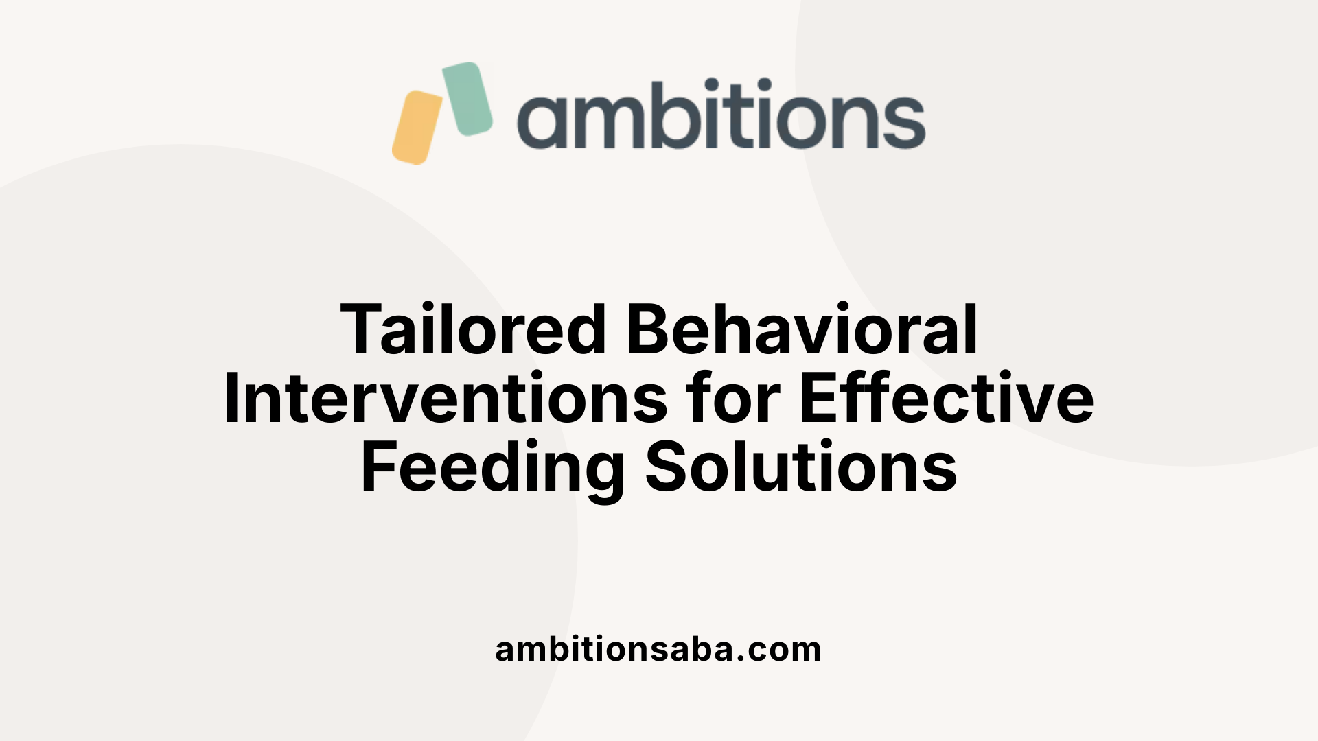 Tailored Behavioral Interventions for Effective Feeding Solutions