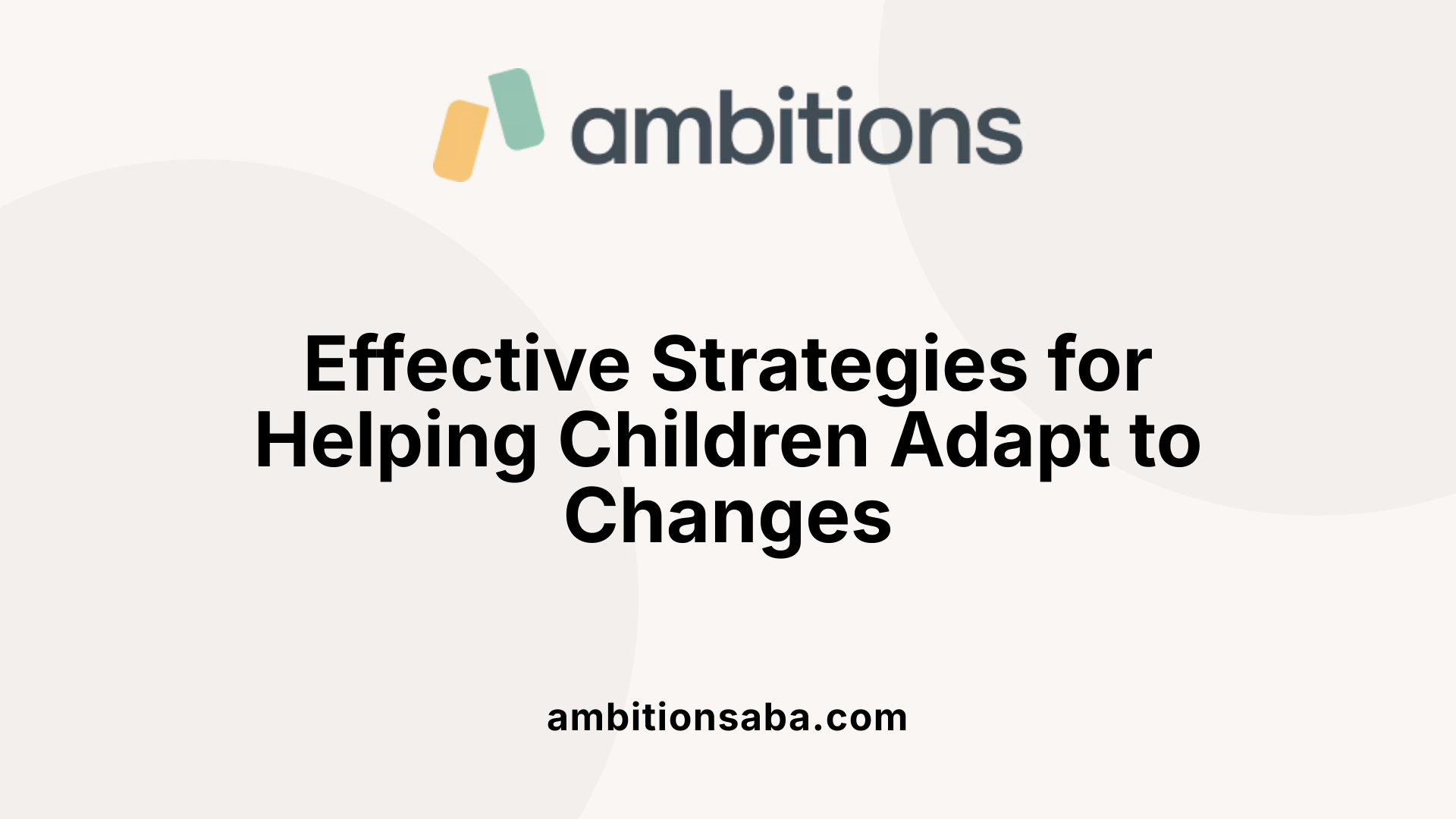 Effective Strategies for Helping Children Adapt to Changes