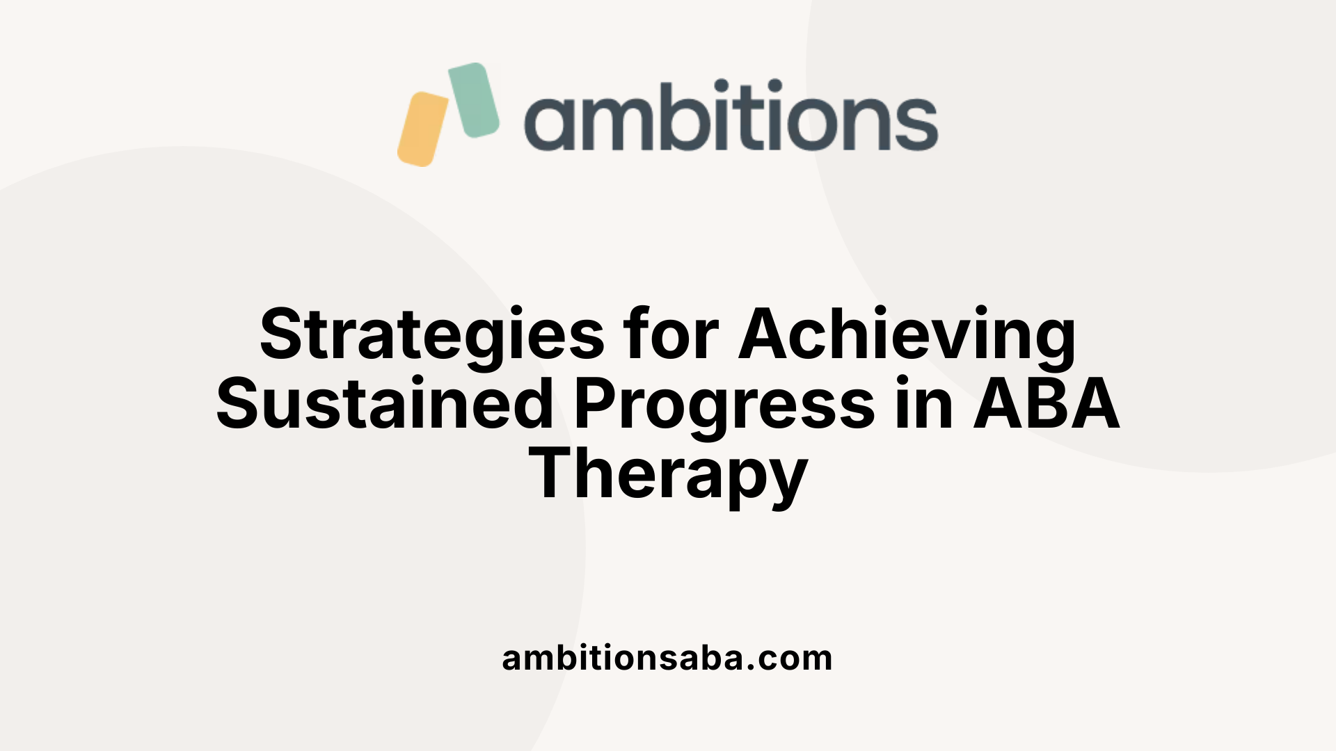 Strategies for Achieving Sustained Progress in ABA Therapy