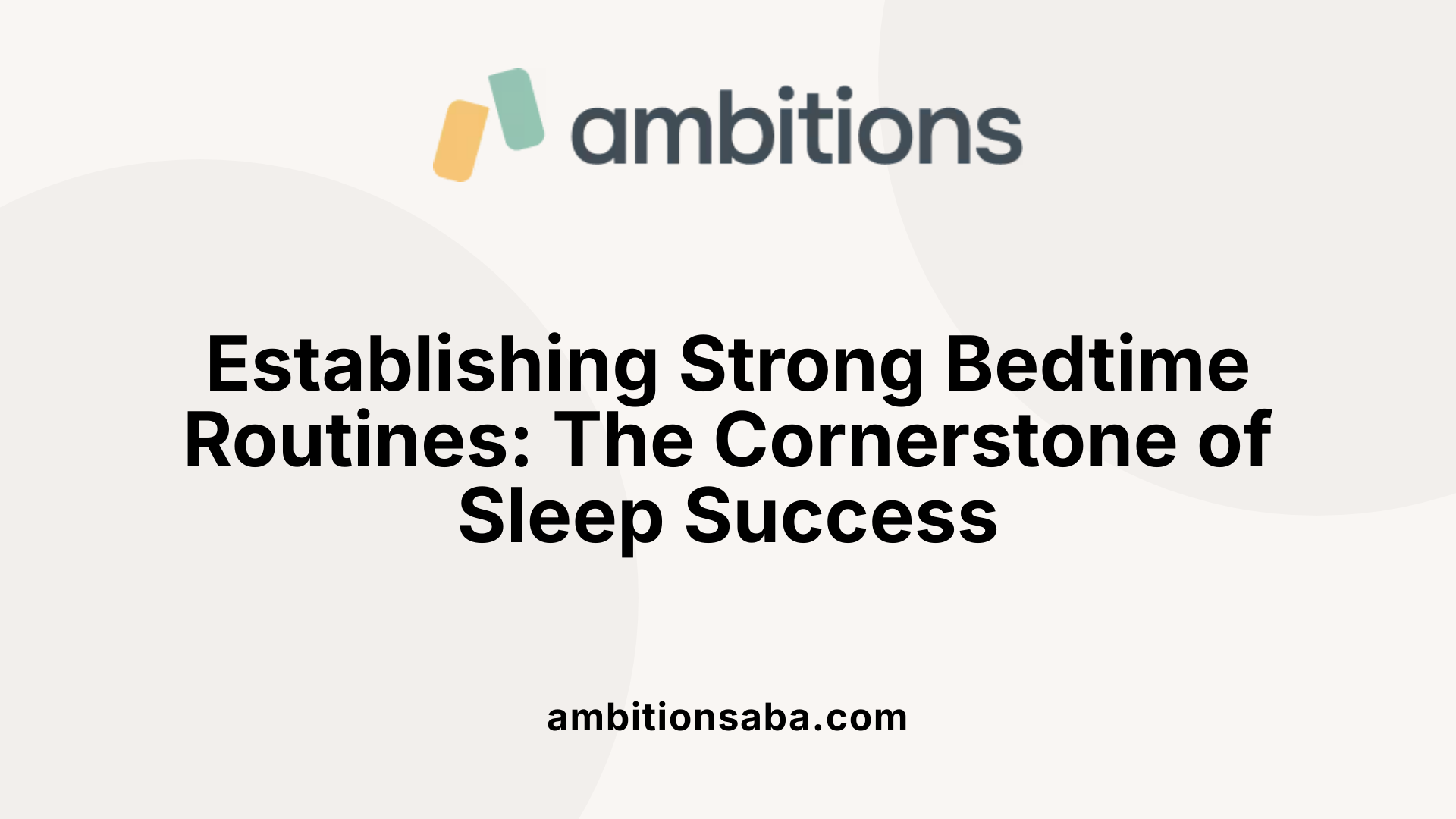 Establishing Strong Bedtime Routines: The Cornerstone of Sleep Success