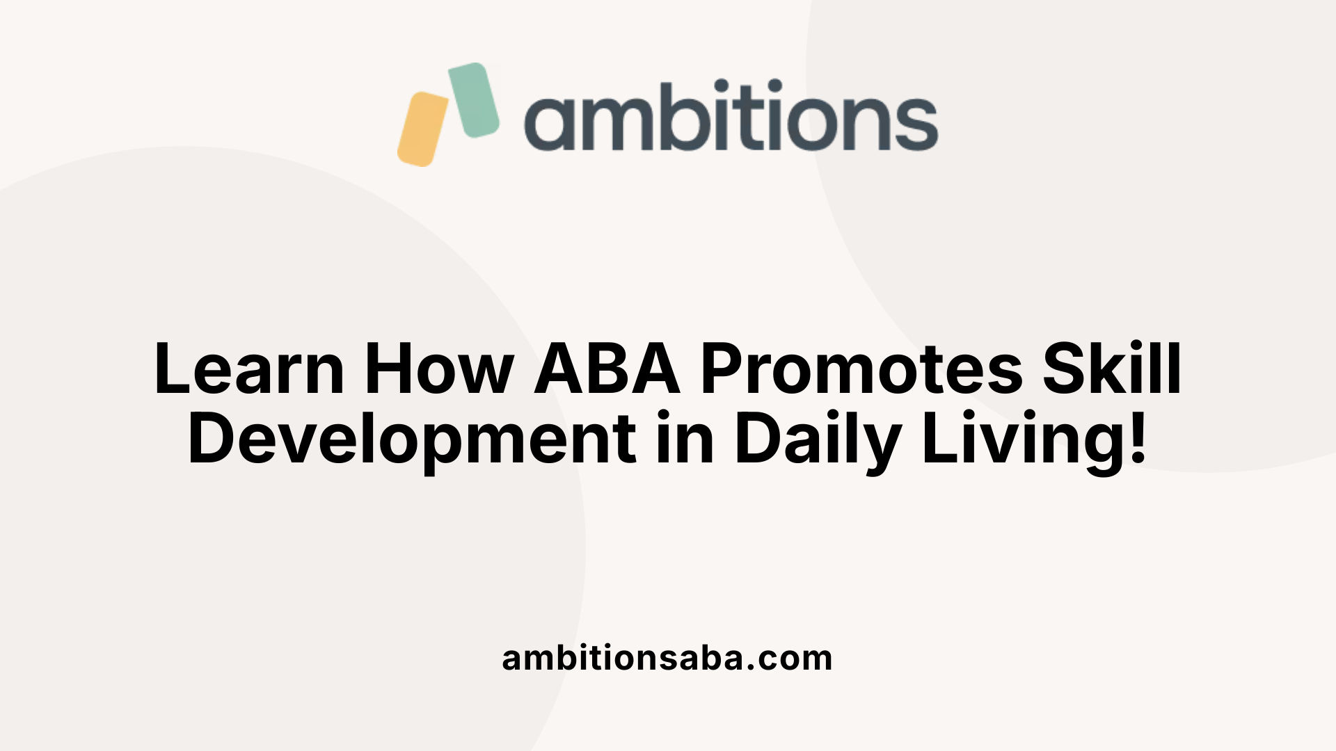 Learn How ABA Promotes Skill Development in Daily Living!