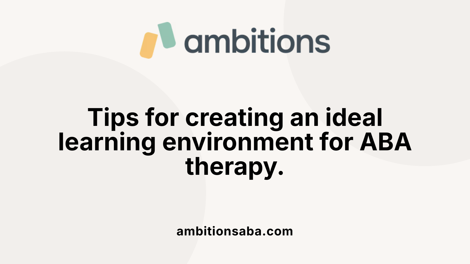 Tips for creating an ideal learning environment for ABA therapy.