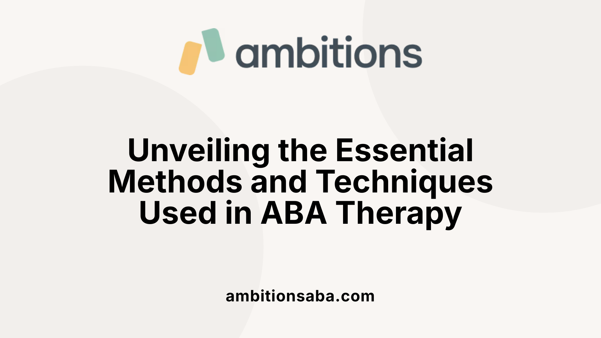 Unveiling the Essential Methods and Techniques Used in ABA Therapy