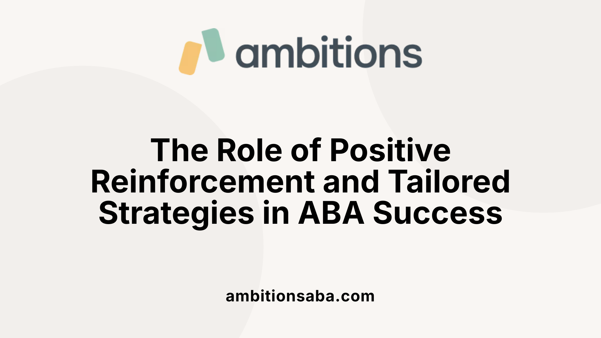The Role of Positive Reinforcement and Tailored Strategies in ABA Success