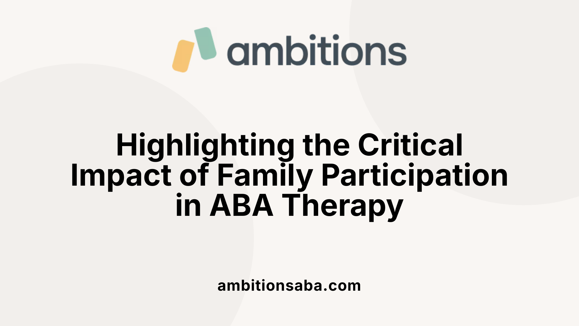 Highlighting the Critical Impact of Family Participation in ABA Therapy