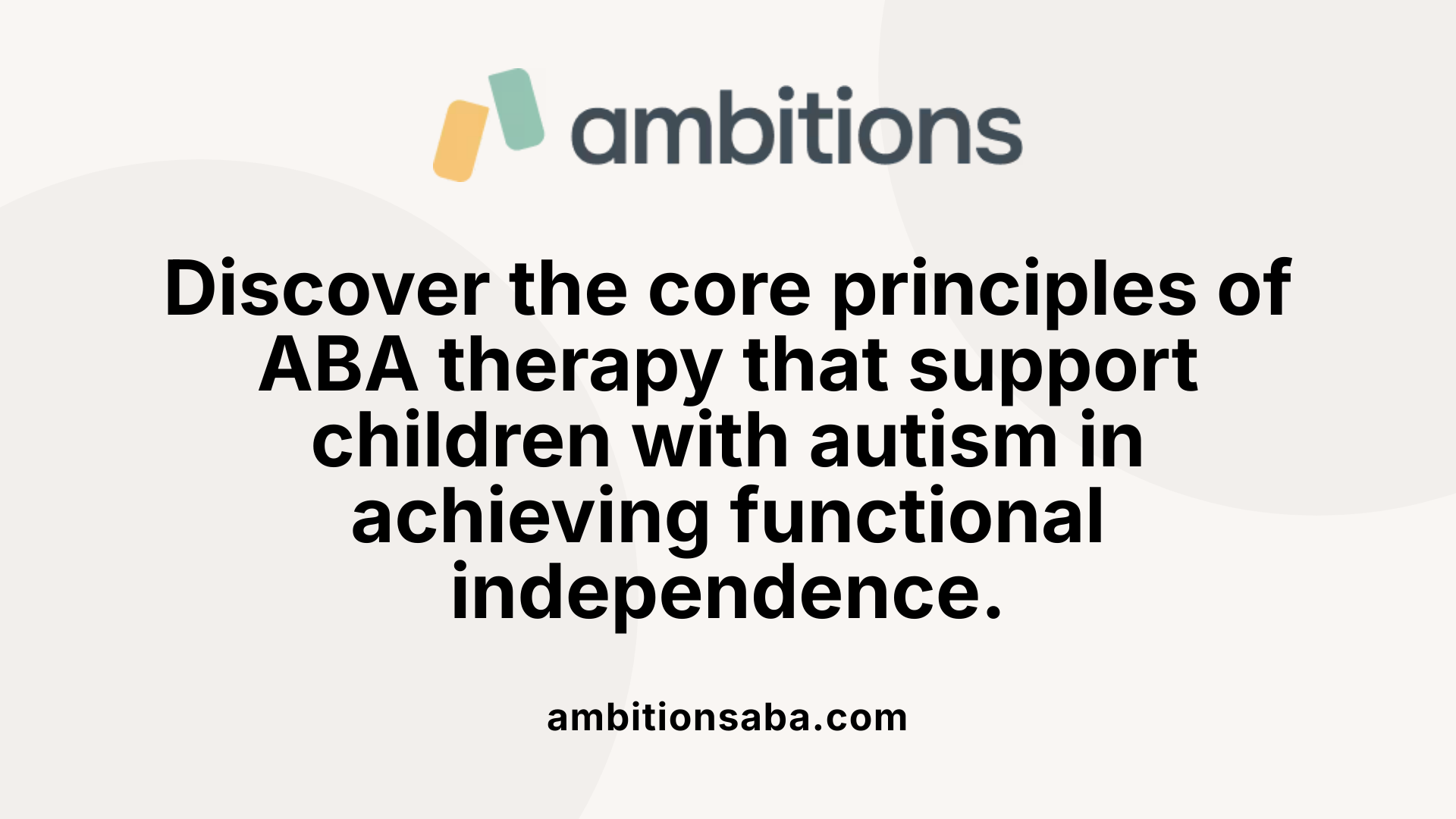 Discover the core principles of ABA therapy that support children with autism in achieving functional independence.