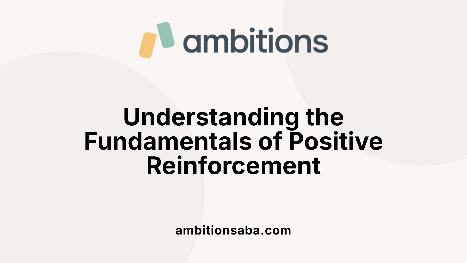 Understanding the Fundamentals of Positive Reinforcement