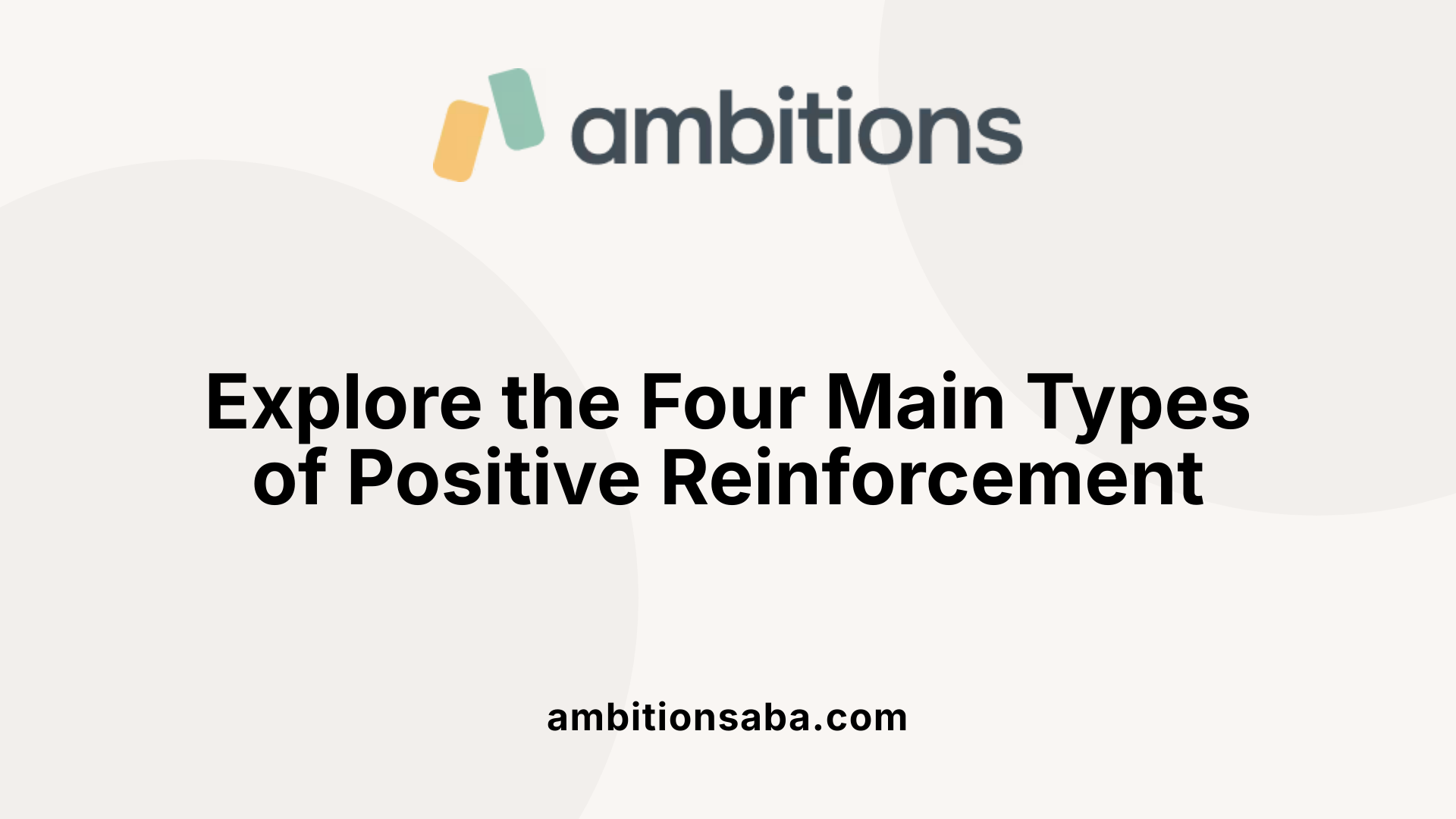 Explore the Four Main Types of Positive Reinforcement