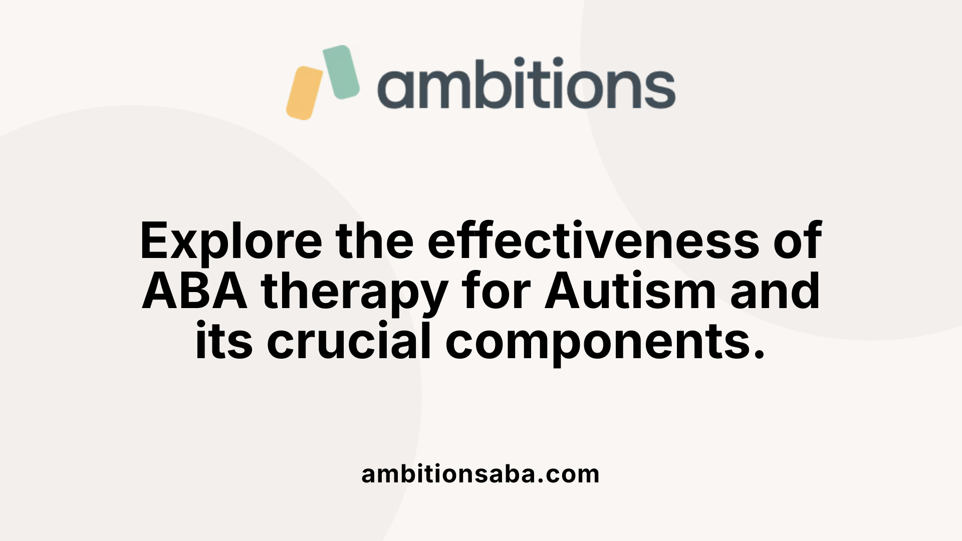 Explore the effectiveness of ABA therapy for Autism and its crucial components.
