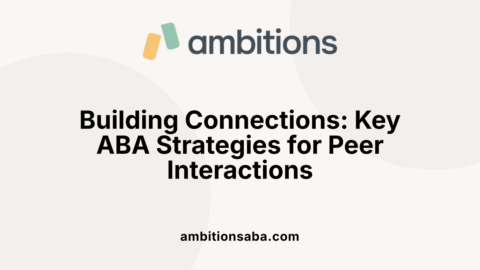 Building Connections: Key ABA Strategies for Peer Interactions