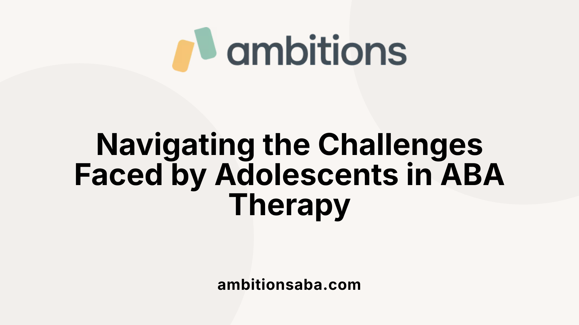 Navigating the Challenges Faced by Adolescents in ABA Therapy