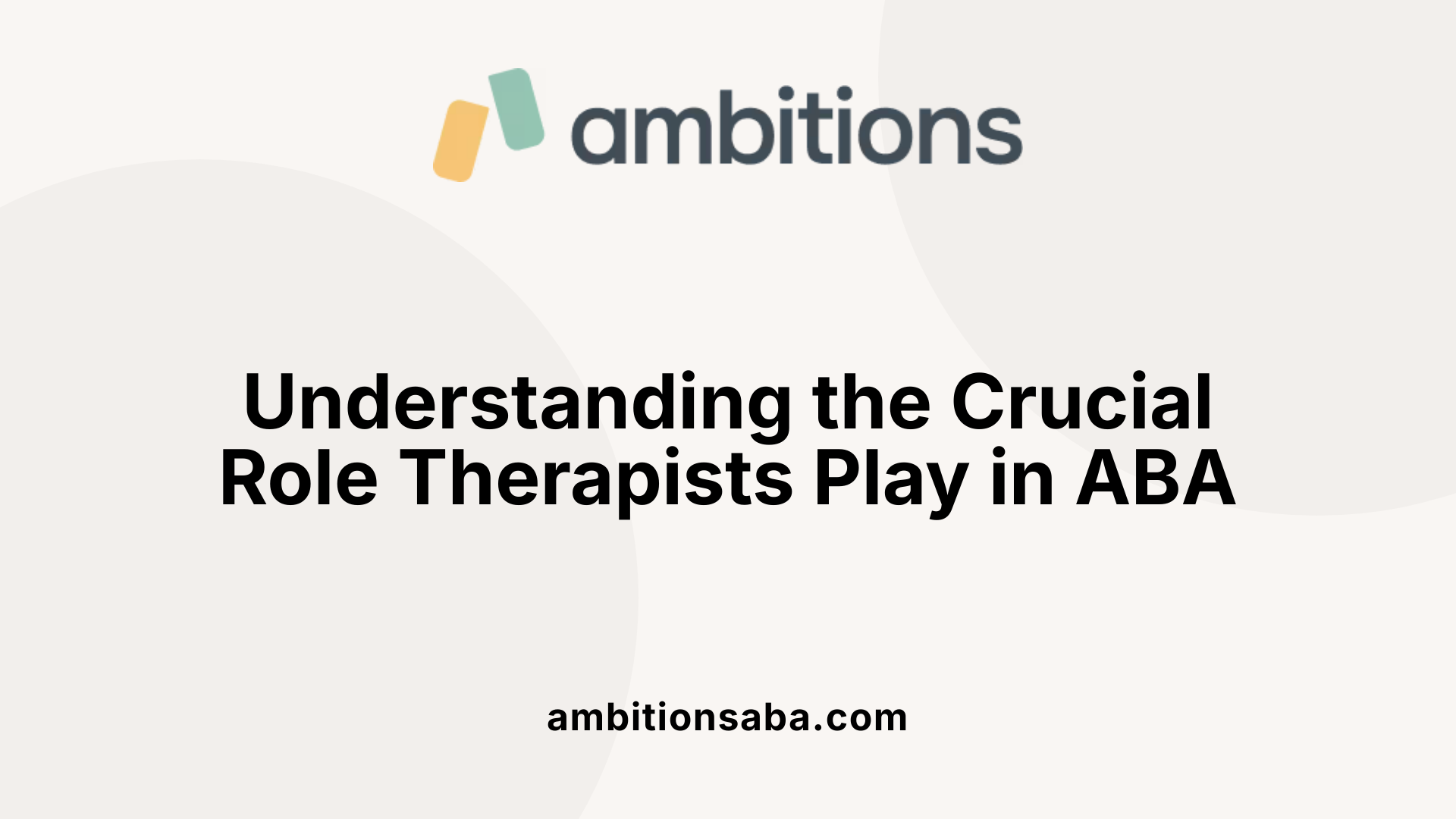 Understanding the Crucial Role Therapists Play in ABA