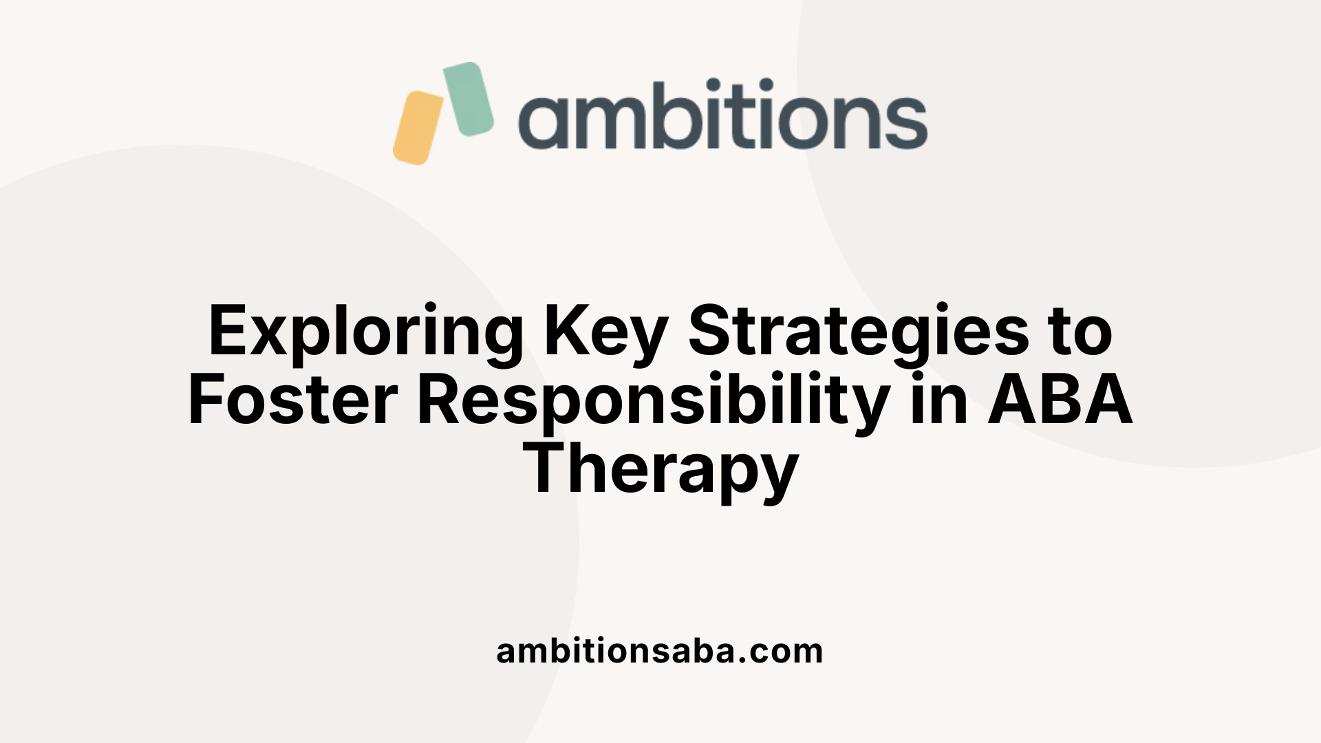 Exploring Key Strategies to Foster Responsibility in ABA Therapy