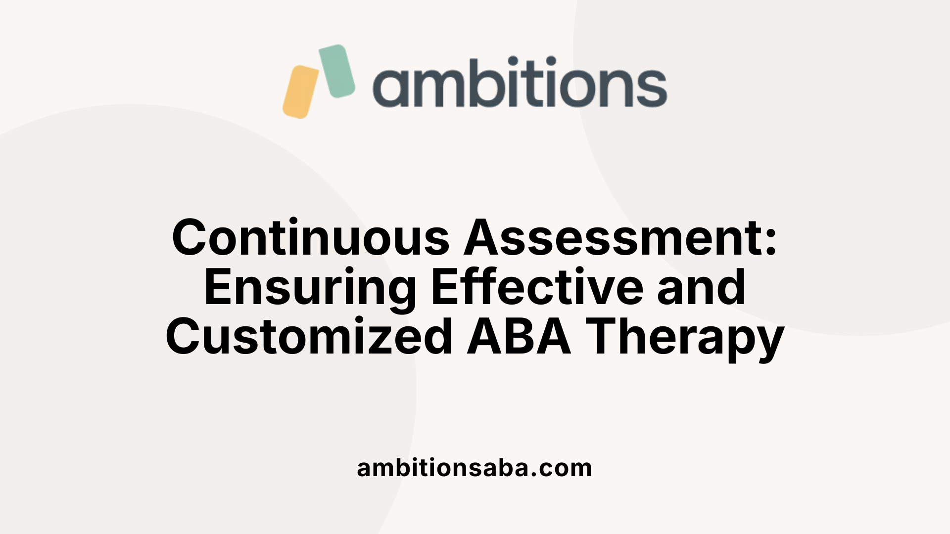Continuous Assessment: Ensuring Effective and Customized ABA Therapy