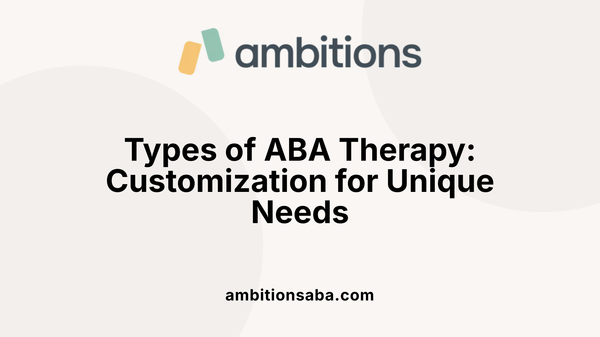 Types of ABA Therapy: Customization for Unique Needs