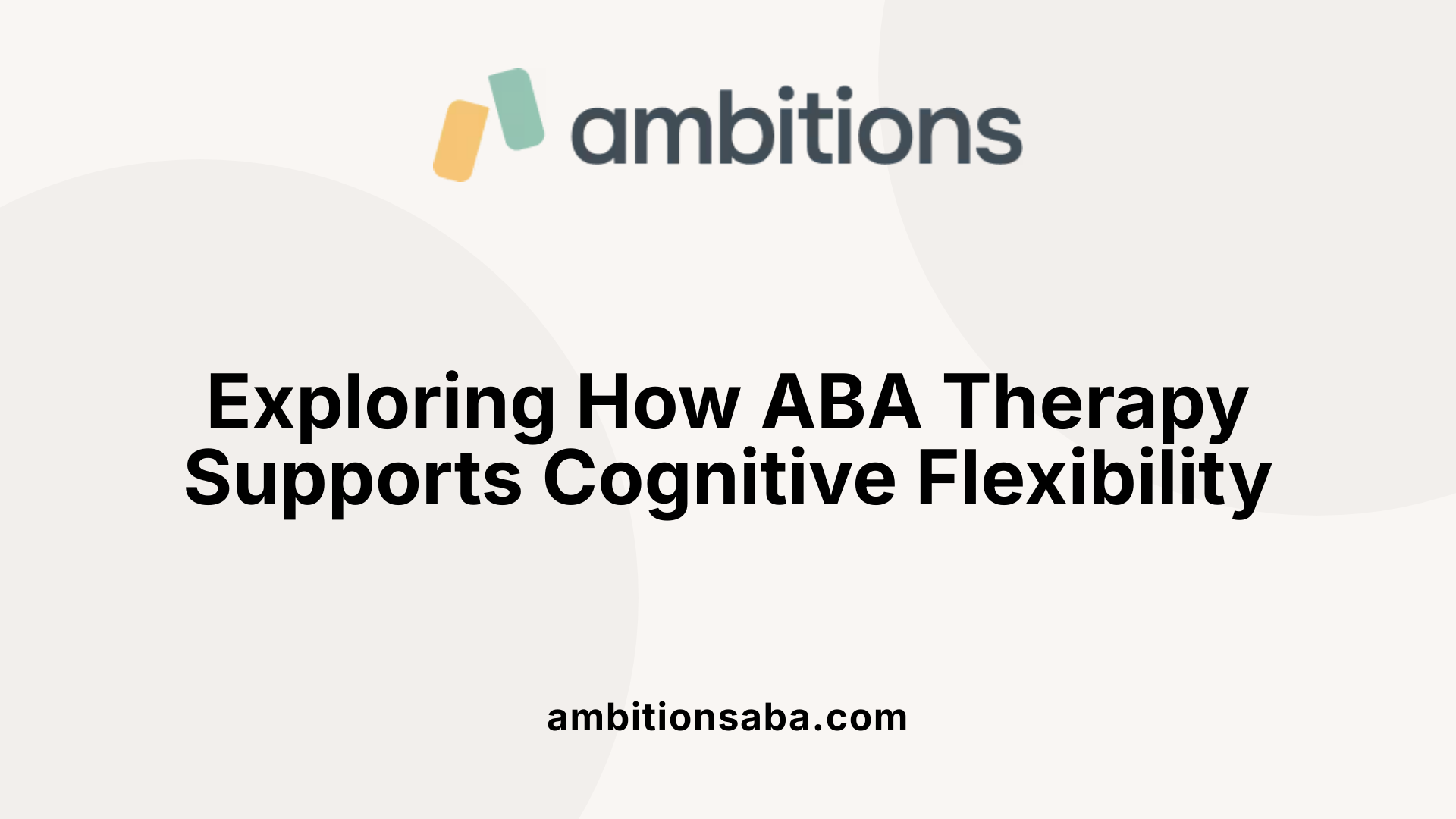 Exploring How ABA Therapy Supports Cognitive Flexibility