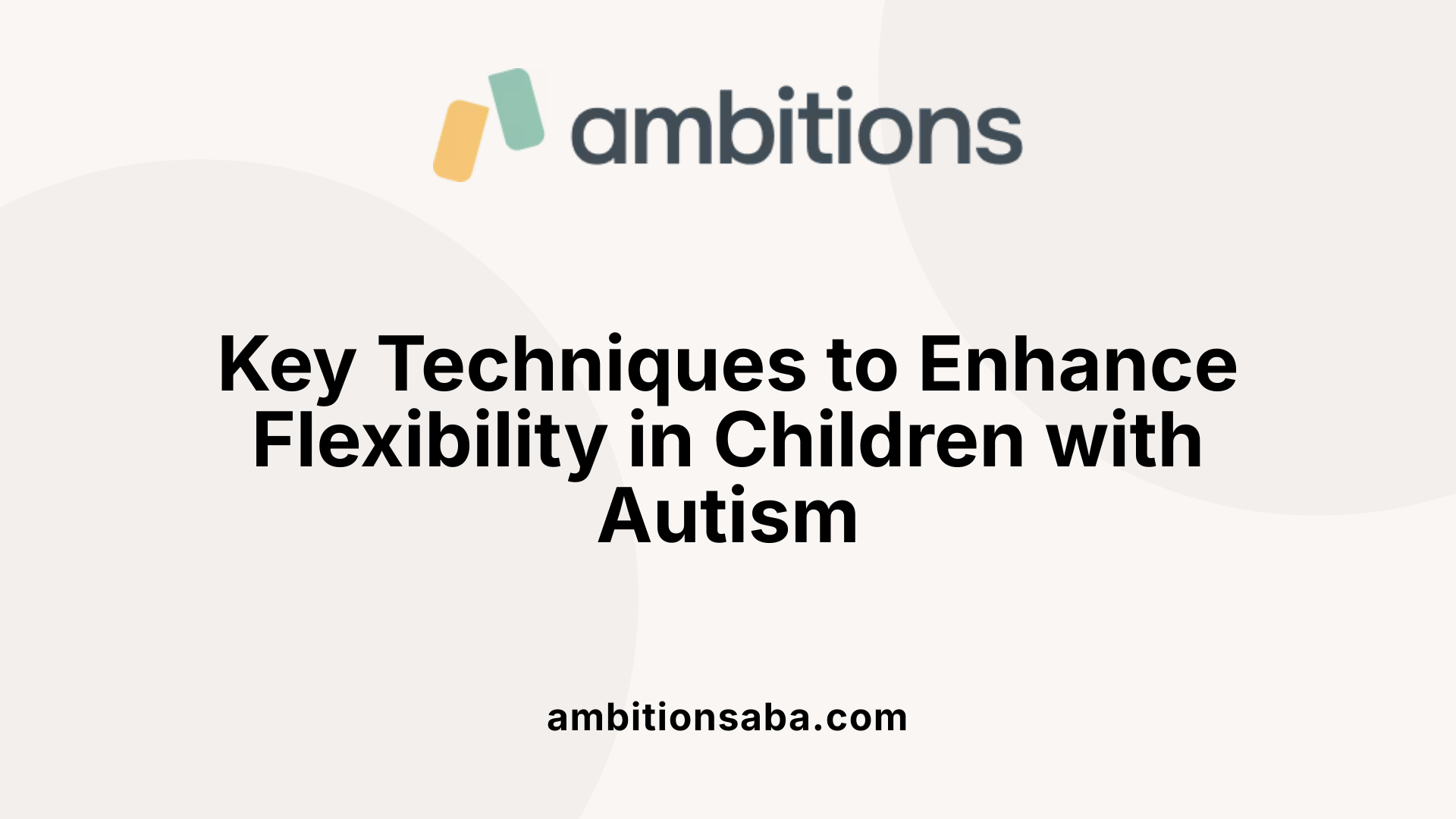 Key Techniques to Enhance Flexibility in Children with Autism