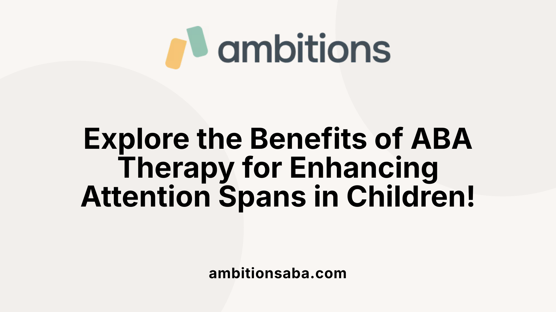 Explore the Benefits of ABA Therapy for Enhancing Attention Spans in Children!