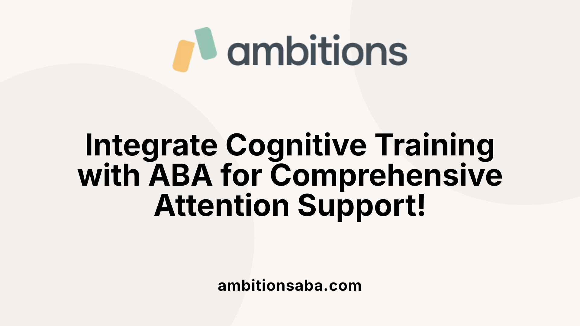 Integrate Cognitive Training with ABA for Comprehensive Attention Support!