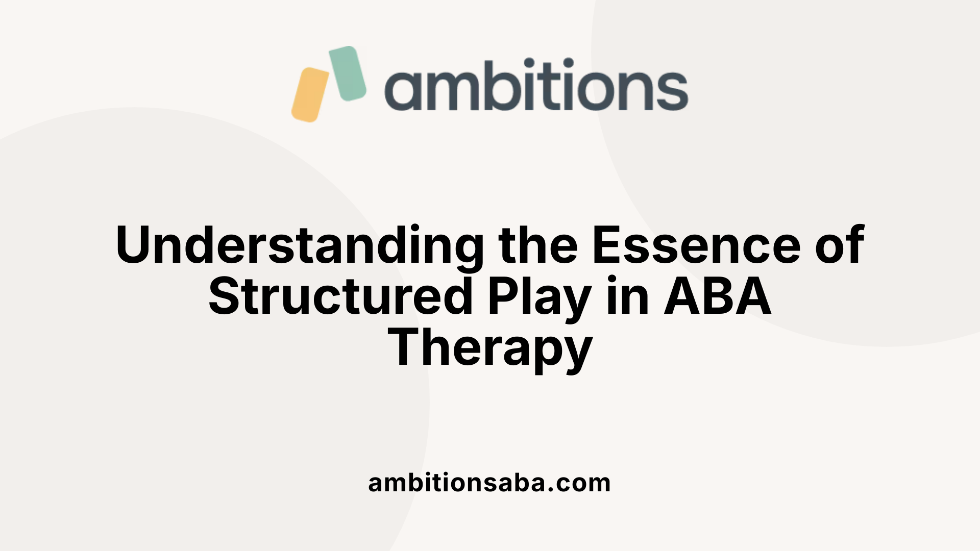 Understanding the Essence of Structured Play in ABA Therapy