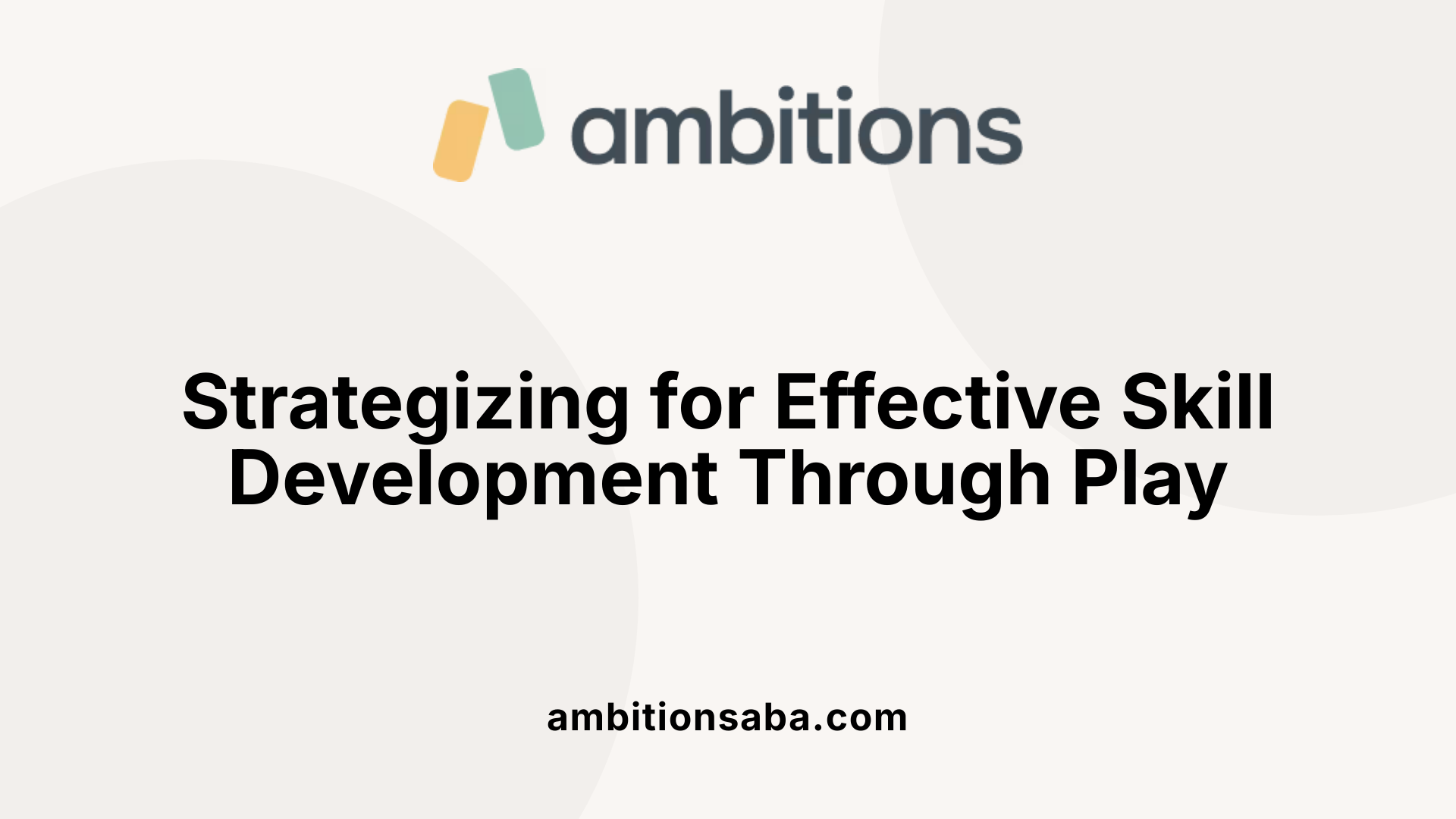 Strategizing for Effective Skill Development Through Play