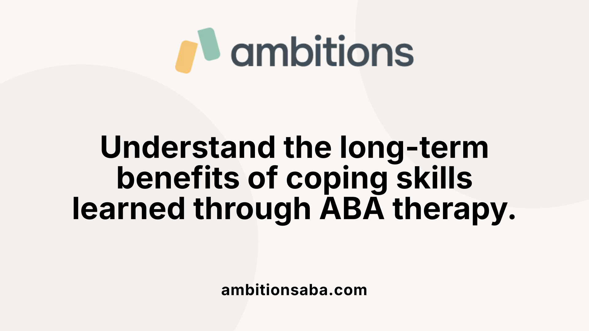 Understand the long-term benefits of coping skills learned through ABA therapy.
