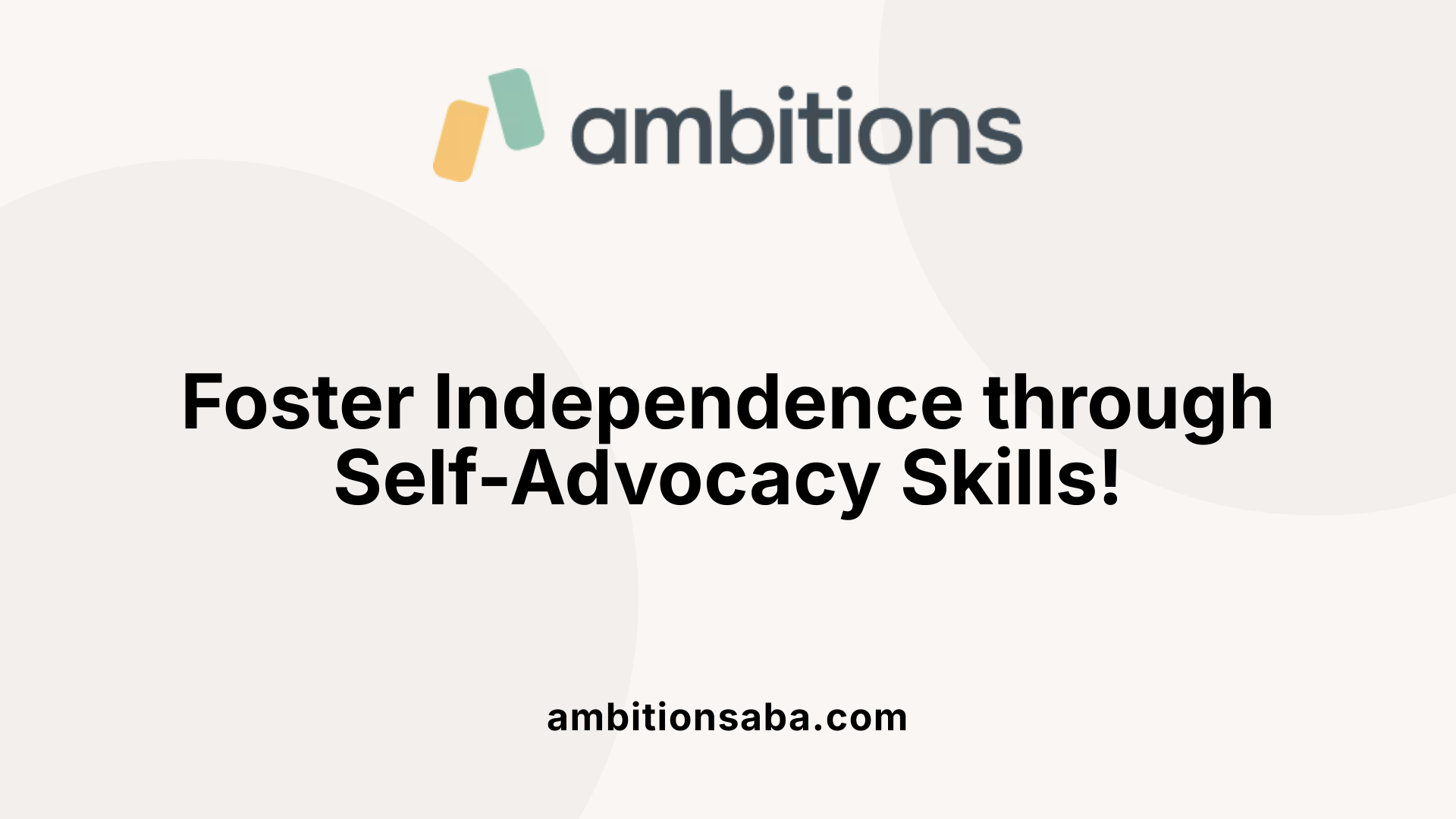 Foster Independence through Self-Advocacy Skills!