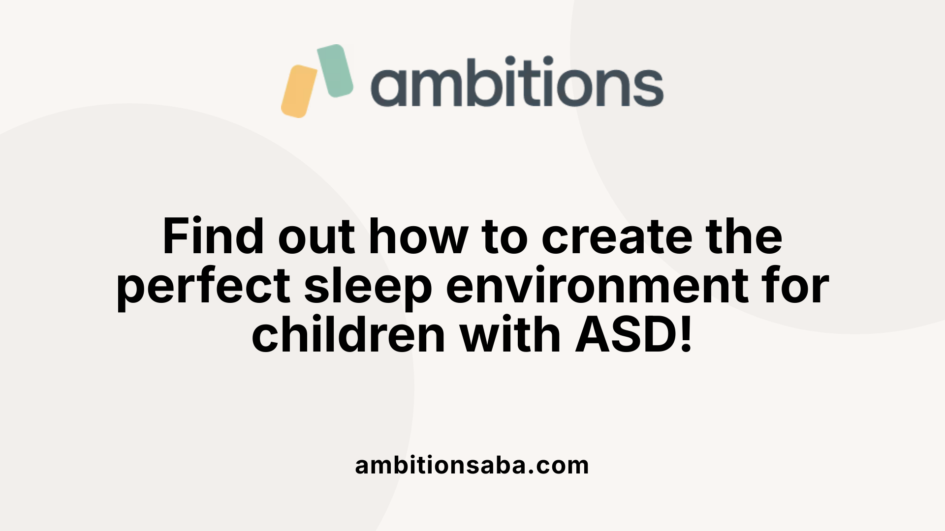 Find out how to create the perfect sleep environment for children with ASD!