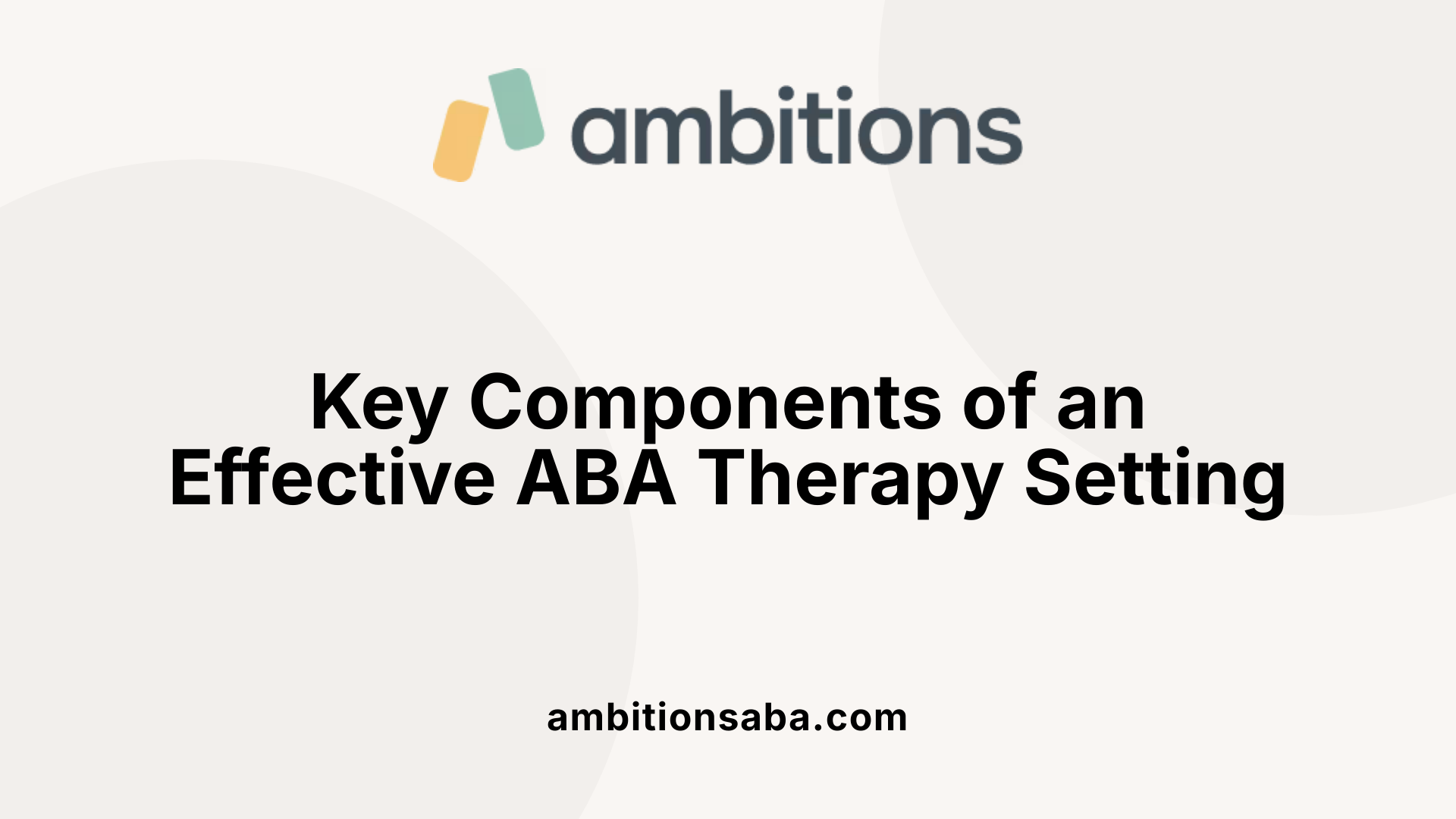 Key Components of an Effective ABA Therapy Setting