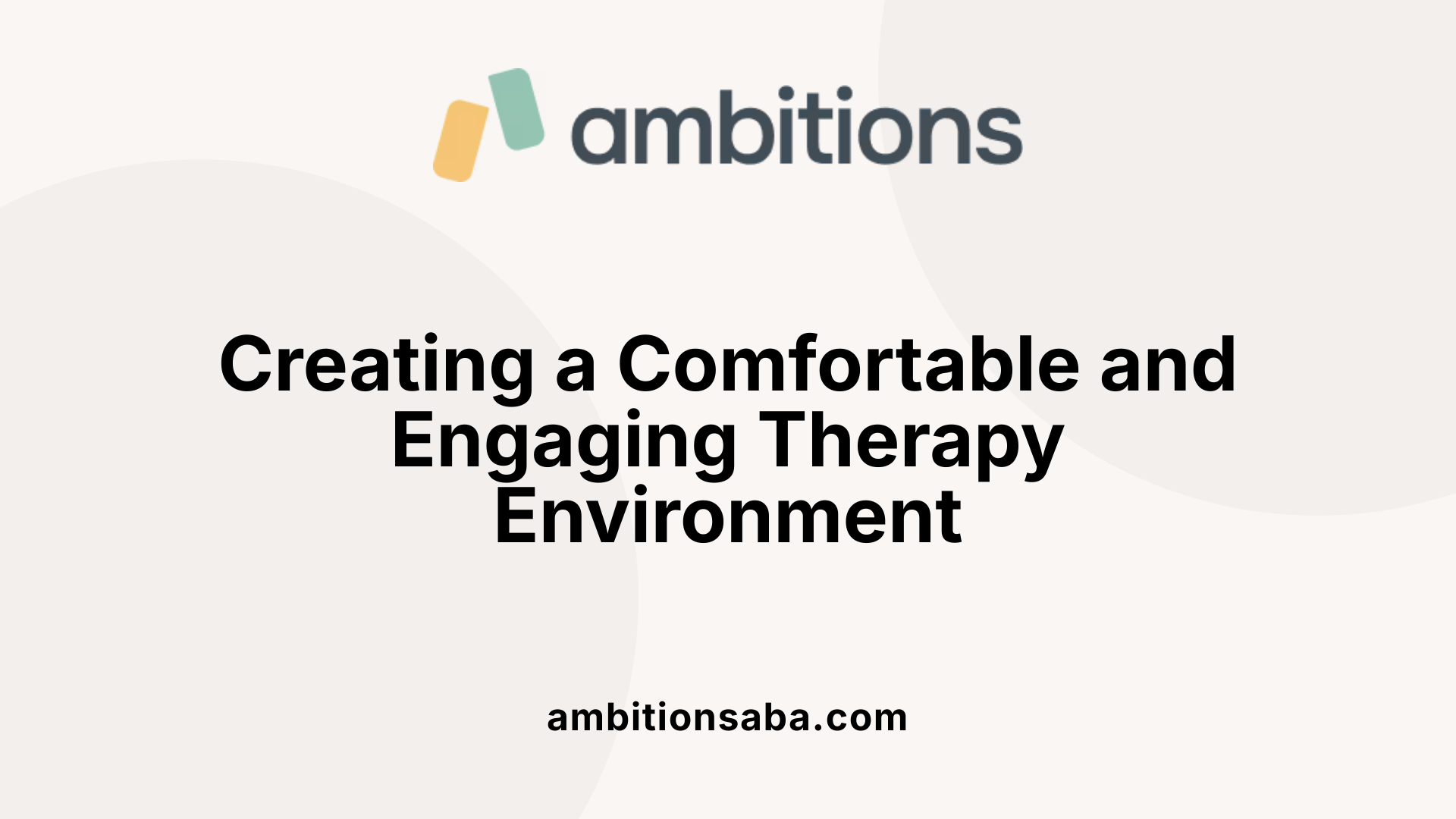 Creating a Comfortable and Engaging Therapy Environment