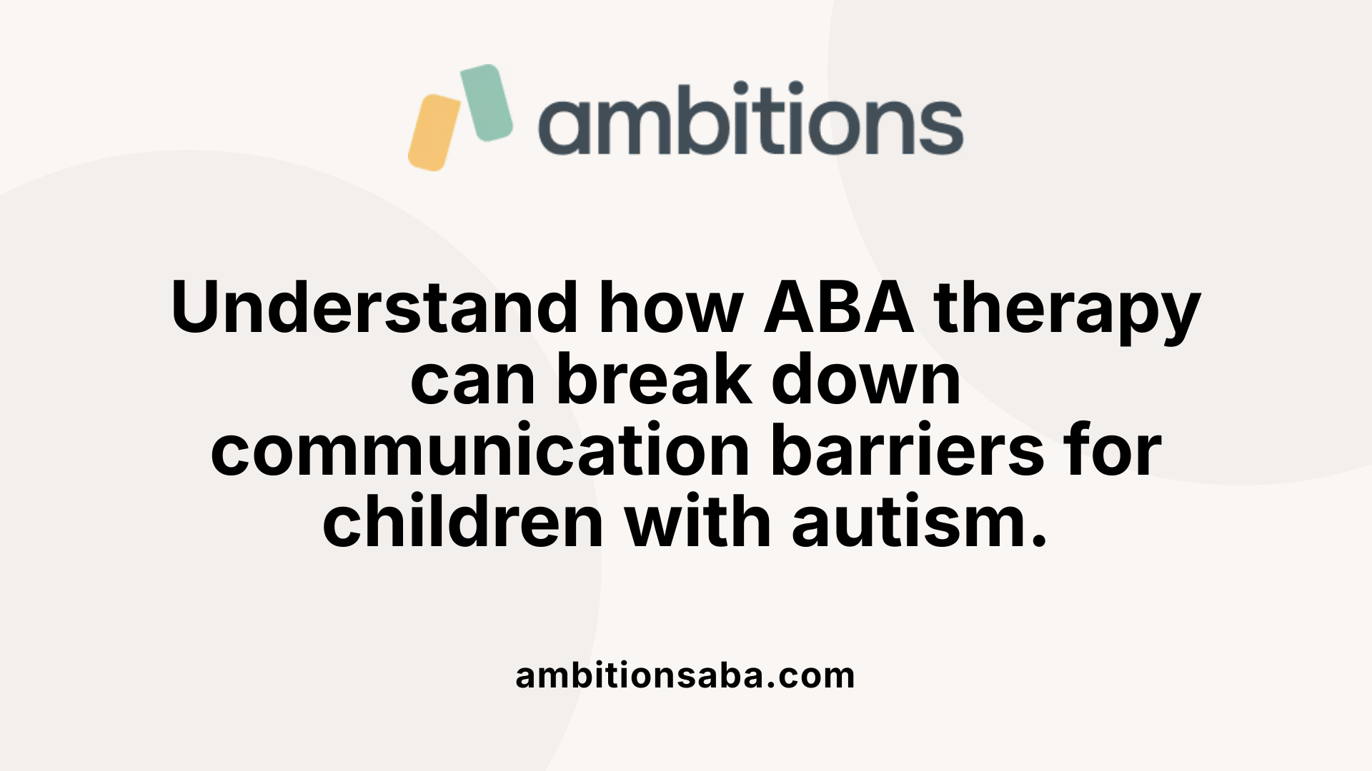 Understand how ABA therapy can break down communication barriers for children with autism.