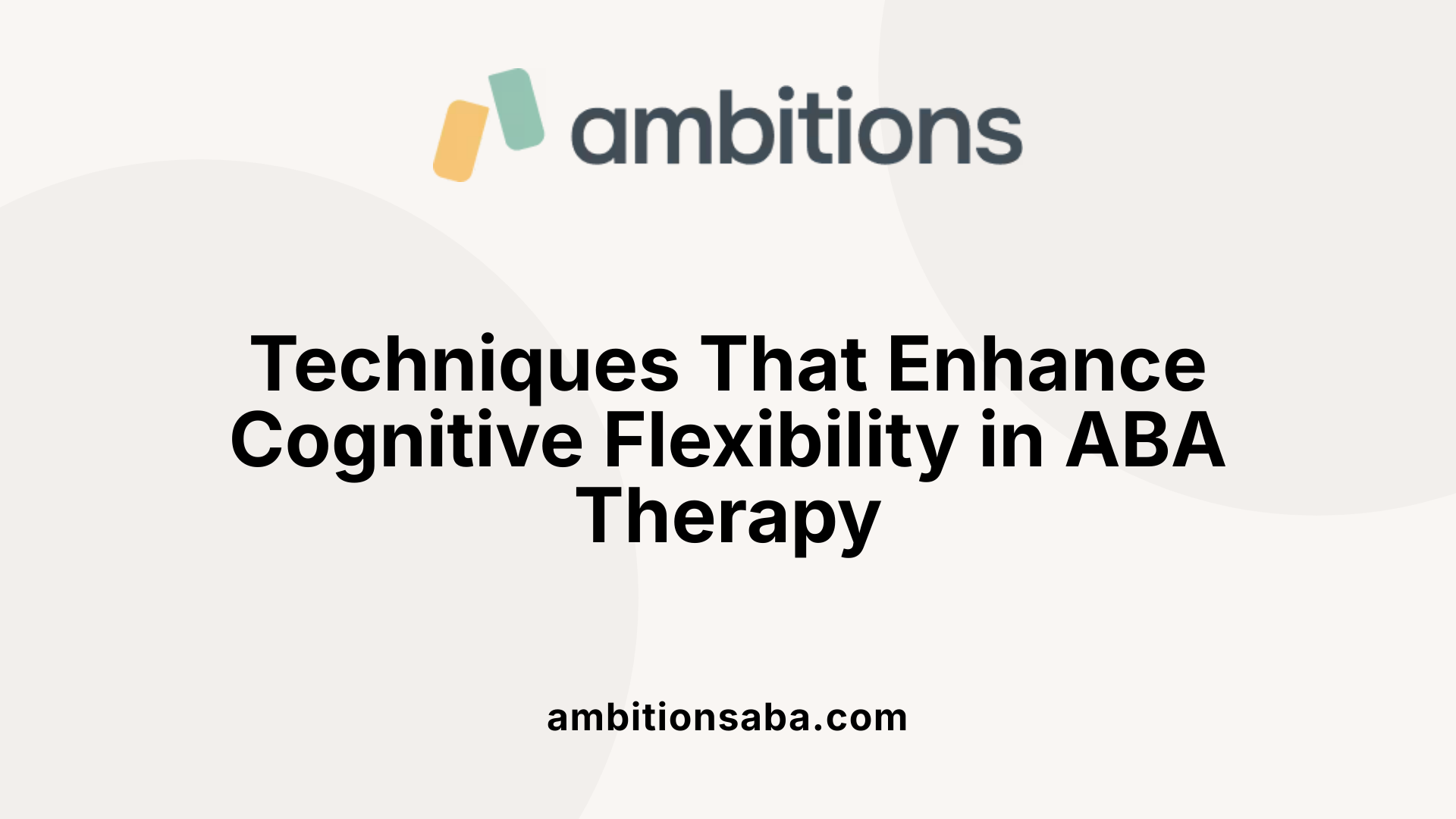 Techniques That Enhance Cognitive Flexibility in ABA Therapy