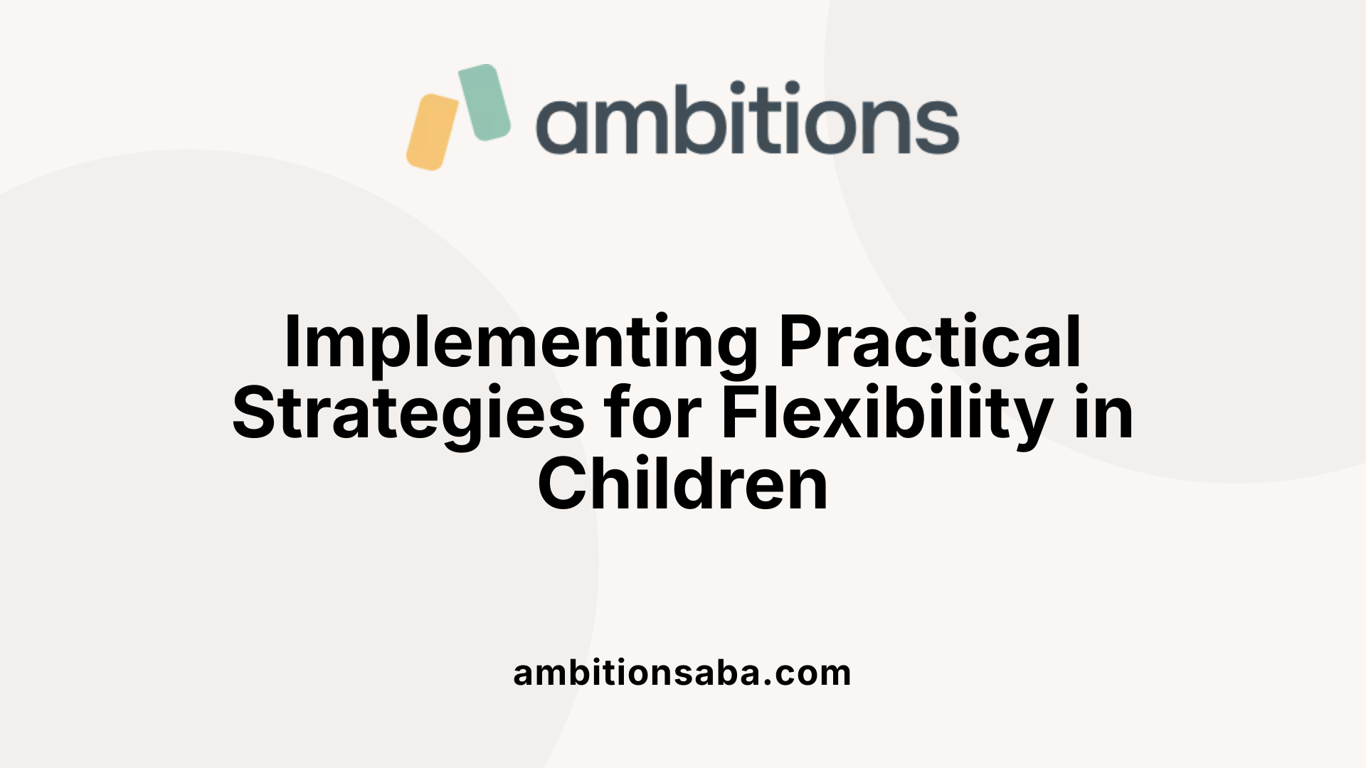 Implementing Practical Strategies for Flexibility in Children