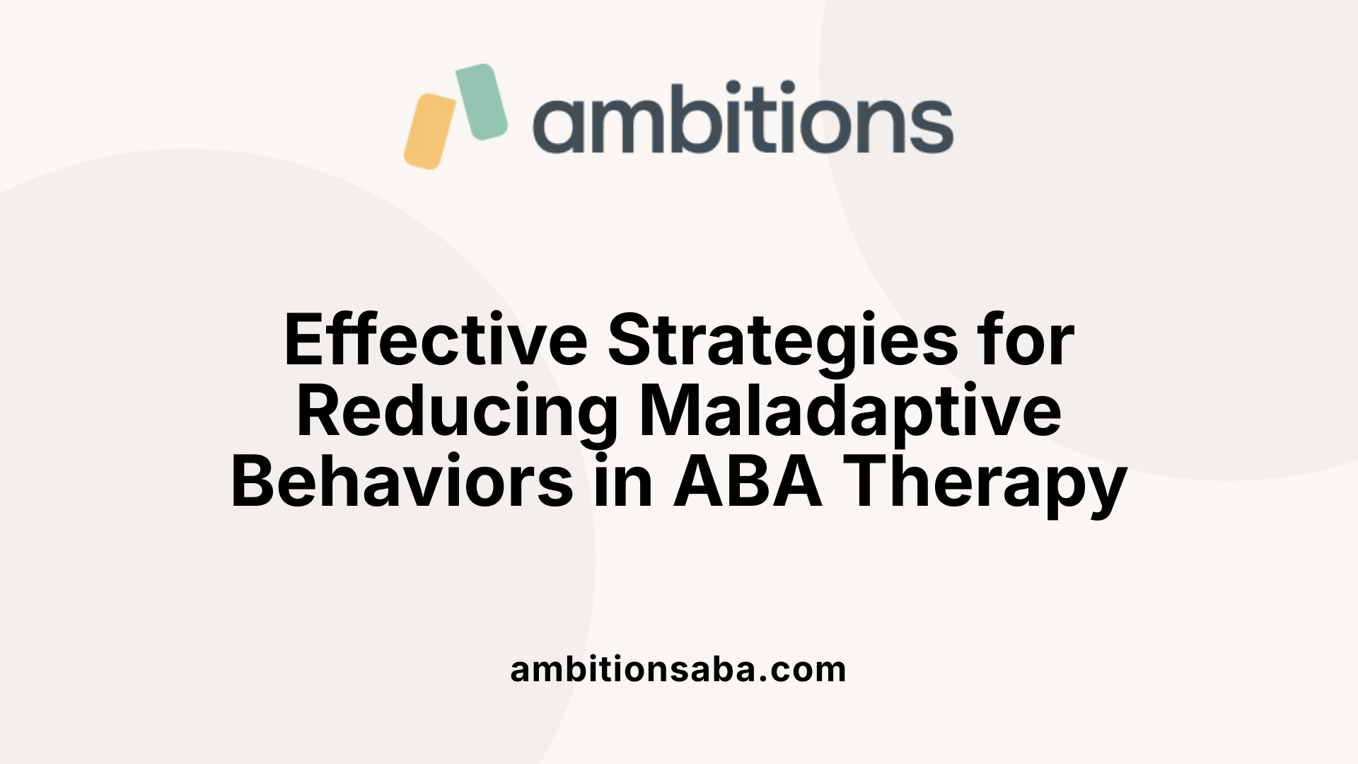 Effective Strategies for Reducing Maladaptive Behaviors in ABA Therapy