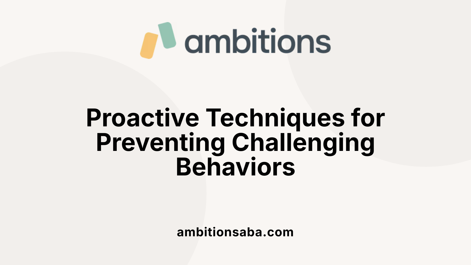 Proactive Techniques for Preventing Challenging Behaviors