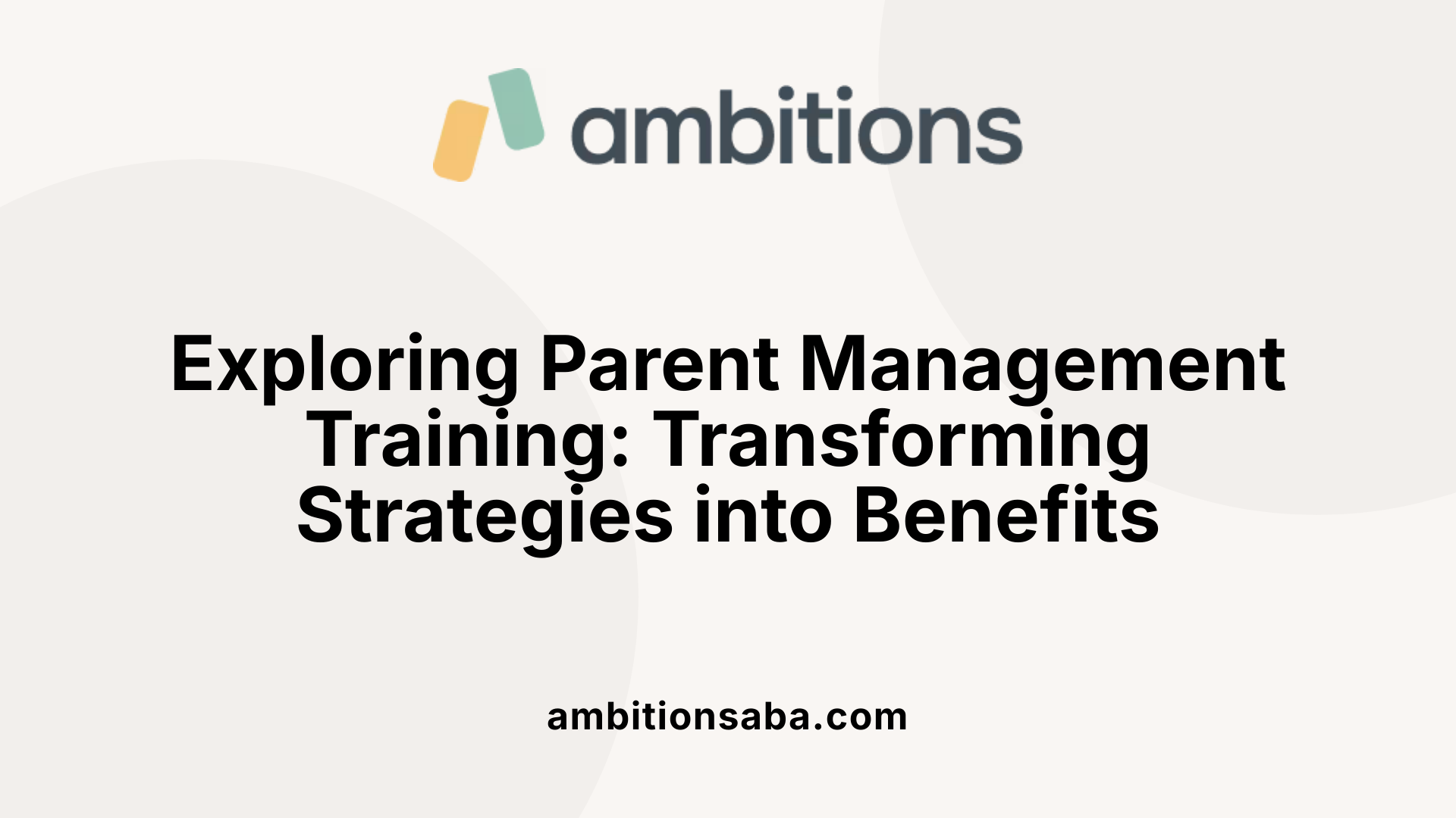 Exploring Parent Management Training: Transforming Strategies into Benefits