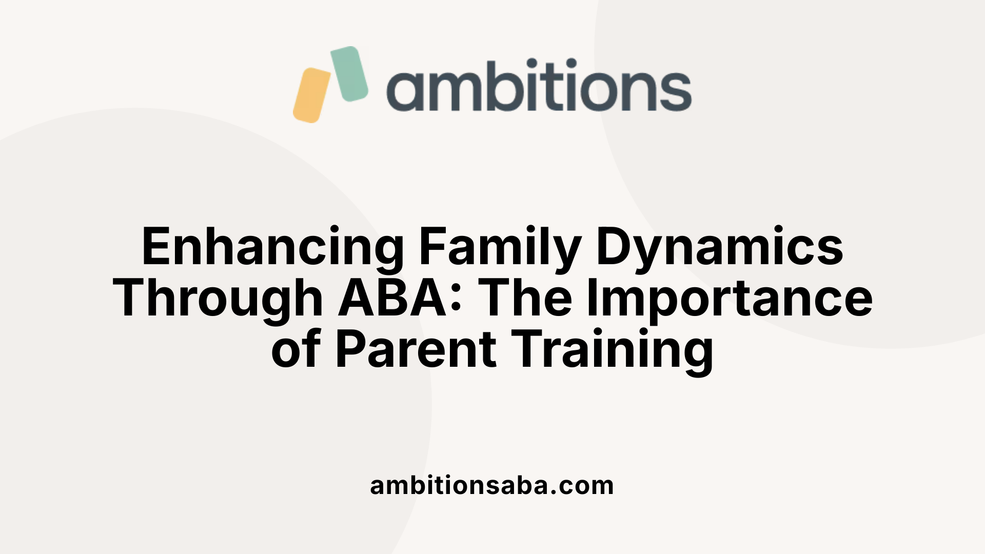 Enhancing Family Dynamics Through ABA: The Importance of Parent Training