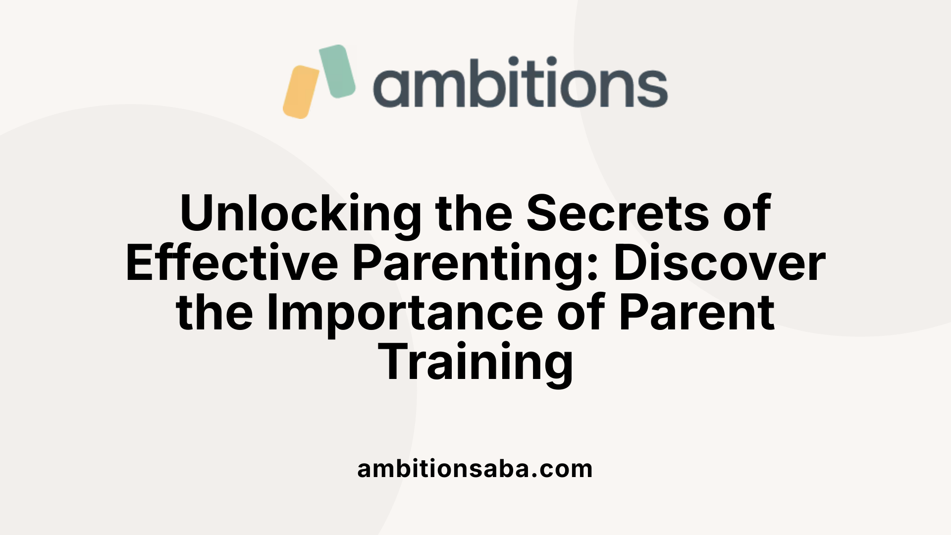 Unlocking the Secrets of Effective Parenting: Discover the Importance of Parent Training