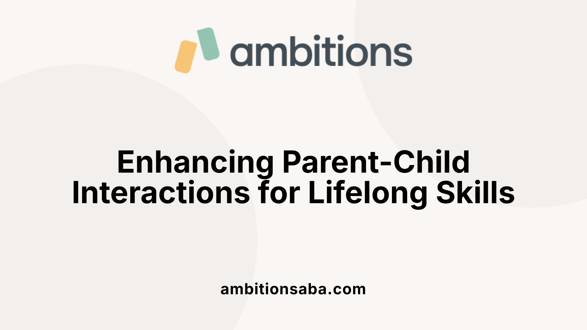 Enhancing Parent-Child Interactions for Lifelong Skills