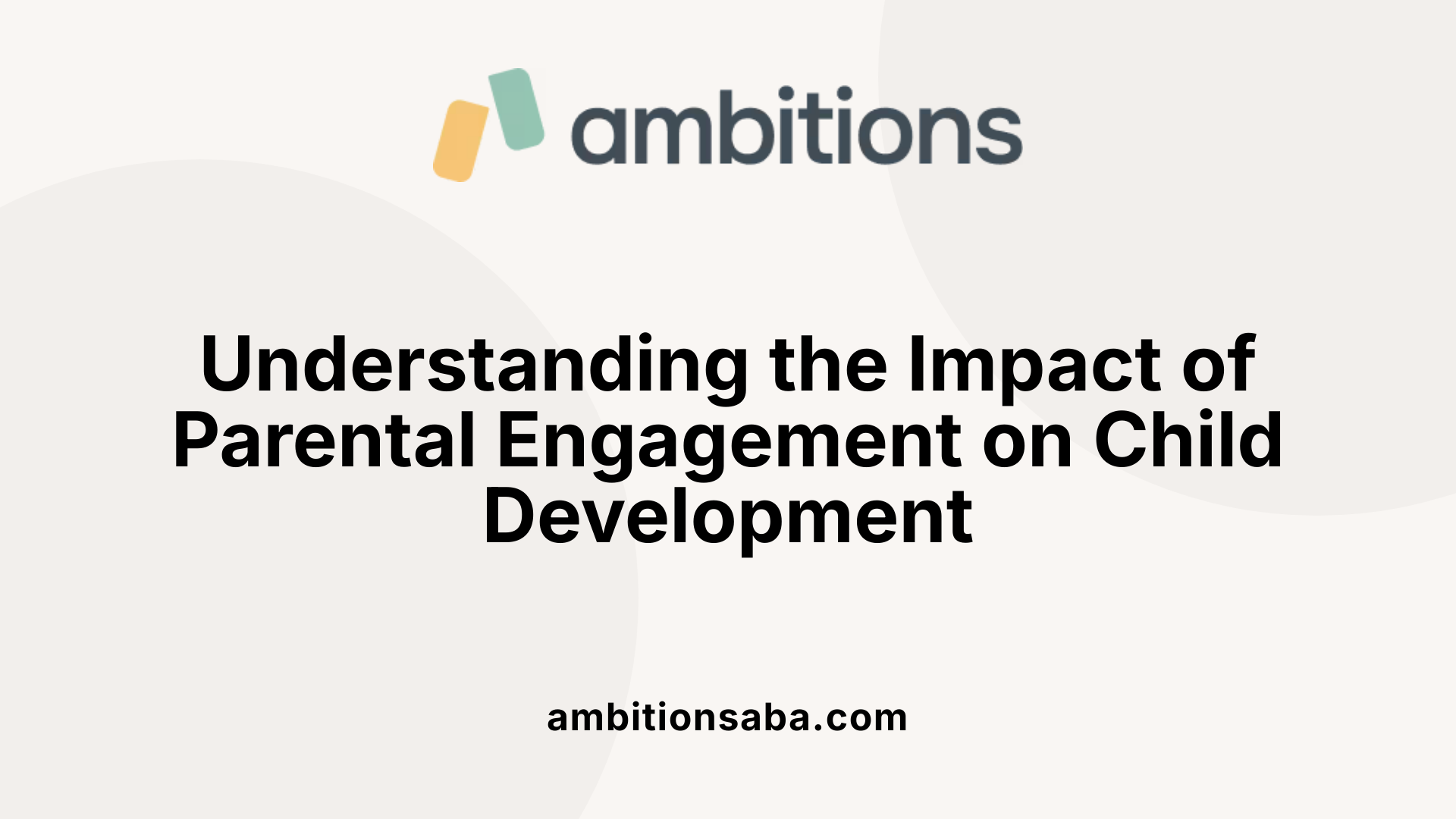 Understanding the Impact of Parental Engagement on Child Development